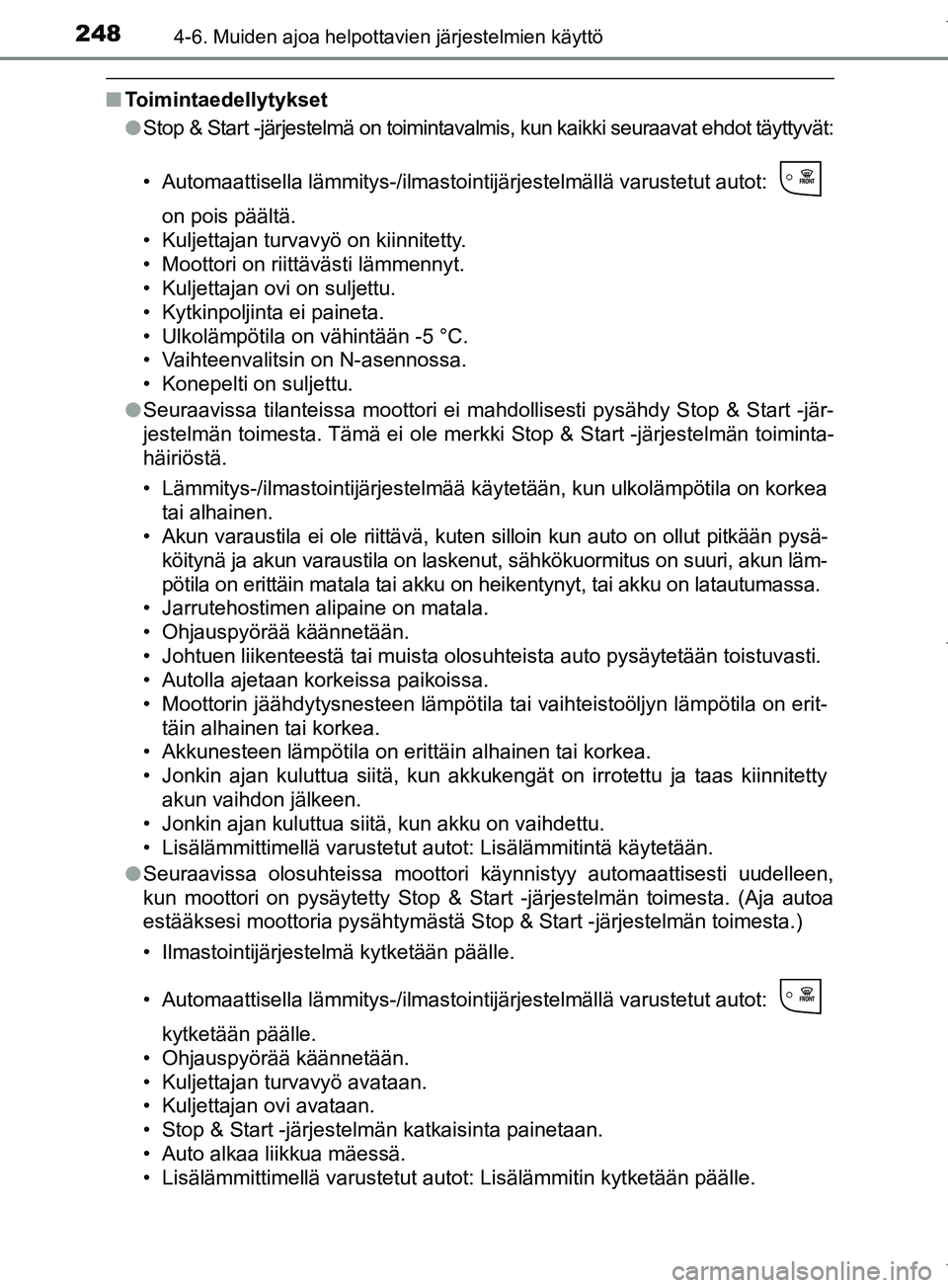 TOYOTA COROLLA 2017 Omistajan Käsikirja (in Finnish) 2484-6. Muiden ajoa helpottavien järjestelmien käyttö
OM12M02FI
nToimintaedellytykset
lStop & Start -järjestelmä on toimintavalmis, kun kaikki seuraavat ehdot täyttyvät:
• Automaattisella lä TOYOTA COROLLA 2017 Omistajan Käsikirja (in Finnish) 2484-6. Muiden ajoa helpottavien järjestelmien käyttö
OM12M02FI
nToimintaedellytykset
lStop & Start -järjestelmä on toimintavalmis, kun kaikki seuraavat ehdot täyttyvät:
• Automaattisella lä