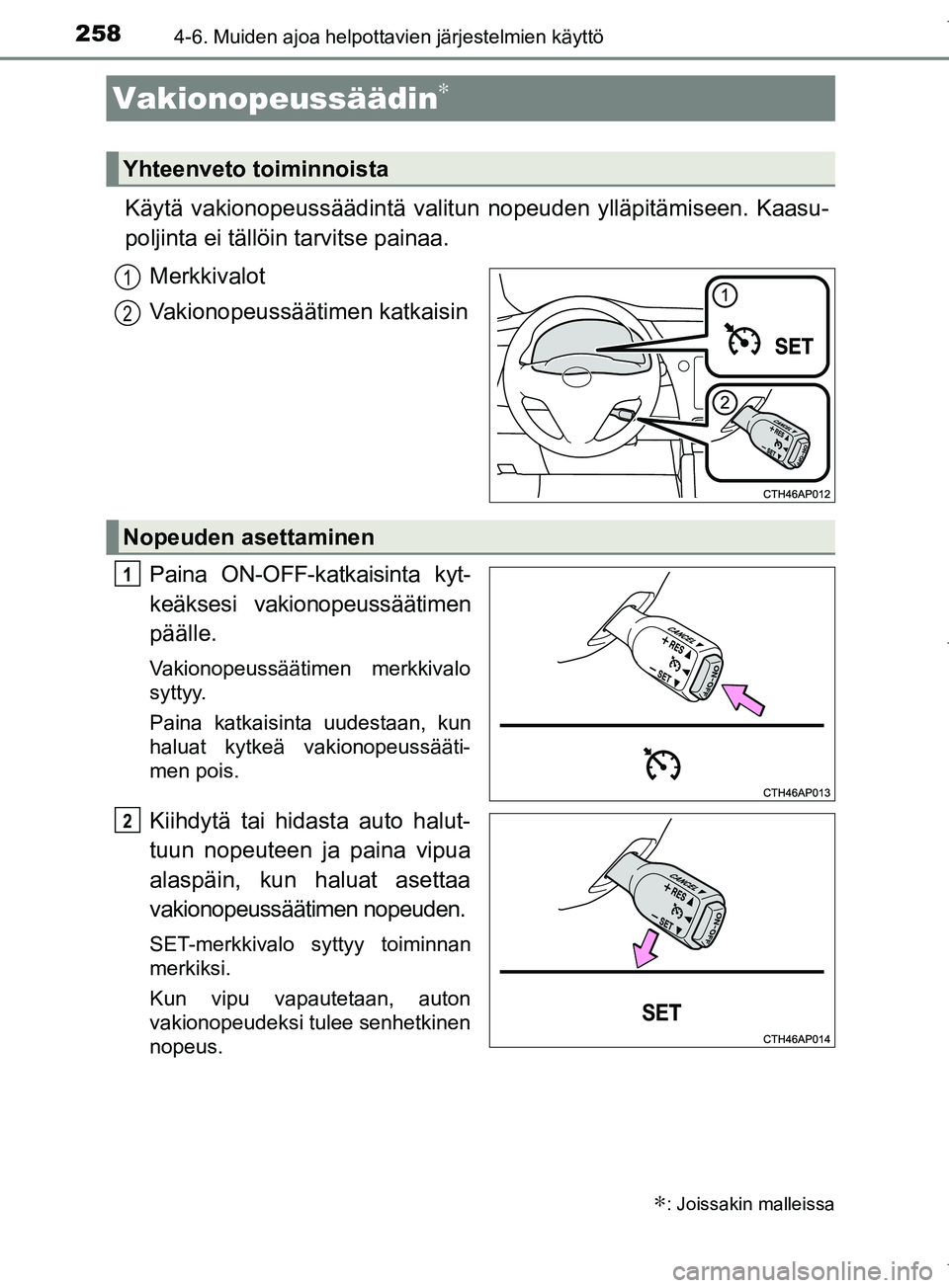 TOYOTA COROLLA 2017 Omistajan Käsikirja (in Finnish) 2584-6. Muiden ajoa helpottavien järjestelmien käyttö
OM12M02FI
Käytä vakionopeussäädintä valitun nopeuden ylläpitämiseen. Kaasu-
poljinta ei tällöin tarvitse painaa.
Merkkivalot
Vakionope TOYOTA COROLLA 2017 Omistajan Käsikirja (in Finnish) 2584-6. Muiden ajoa helpottavien järjestelmien käyttö
OM12M02FI
Käytä vakionopeussäädintä valitun nopeuden ylläpitämiseen. Kaasu-
poljinta ei tällöin tarvitse painaa.
Merkkivalot
Vakionope