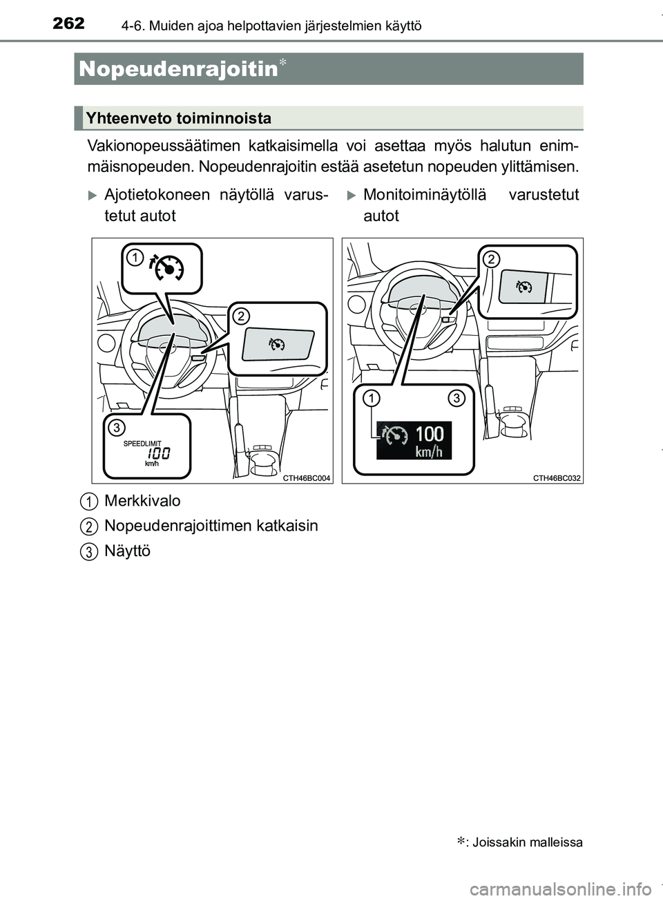 TOYOTA COROLLA 2017 Omistajan Käsikirja (in Finnish) 2624-6. Muiden ajoa helpottavien järjestelmien käyttö
OM12M02FI
Vakionopeussäätimen katkaisimella voi asettaa myös halutun enim-
mäisnopeuden. Nopeudenrajoitin estää asetetun nopeuden ylittä TOYOTA COROLLA 2017 Omistajan Käsikirja (in Finnish) 2624-6. Muiden ajoa helpottavien järjestelmien käyttö
OM12M02FI
Vakionopeussäätimen katkaisimella voi asettaa myös halutun enim-
mäisnopeuden. Nopeudenrajoitin estää asetetun nopeuden ylittä