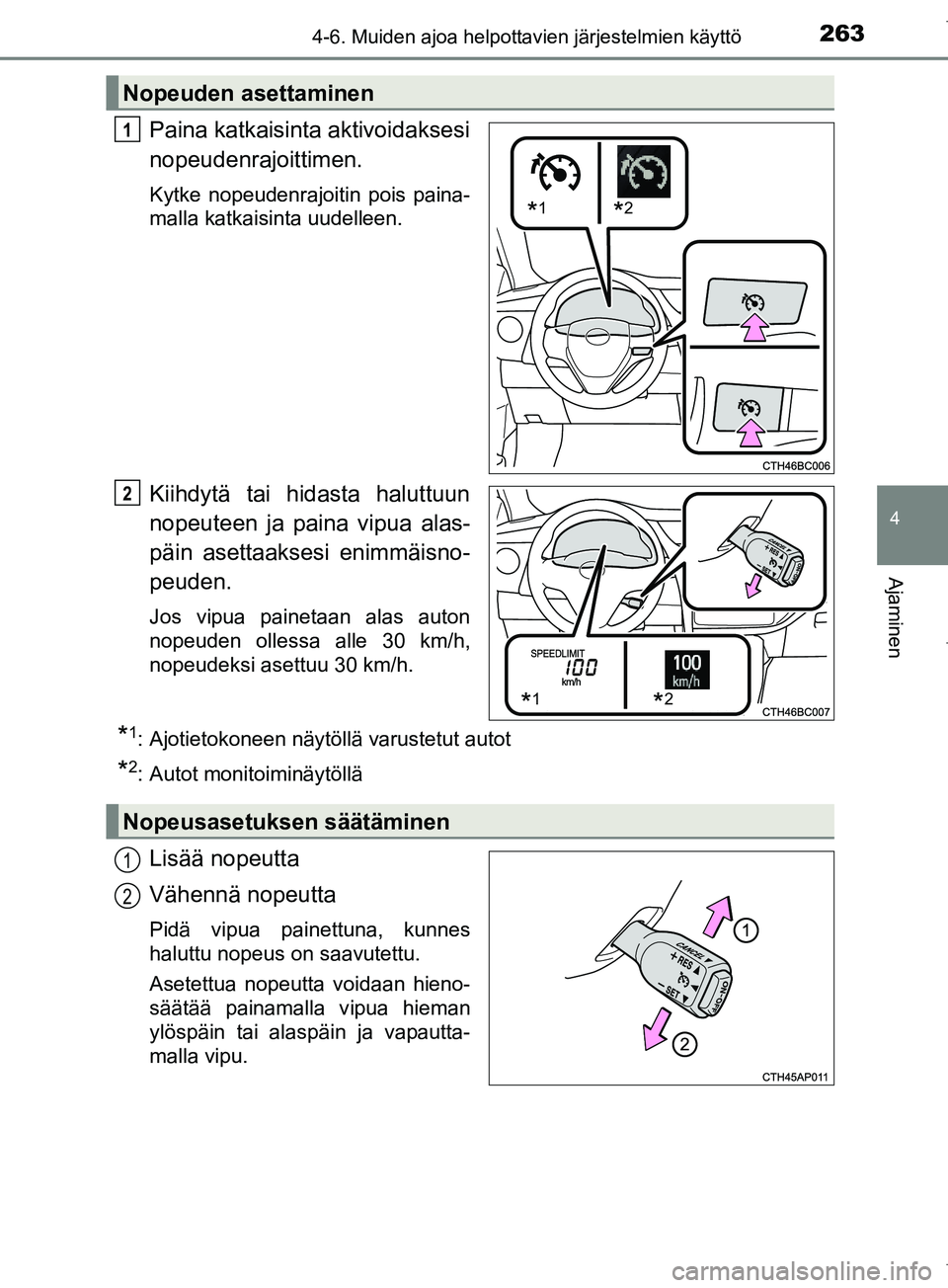 TOYOTA COROLLA 2017 Omistajan Käsikirja (in Finnish) 2634-6. Muiden ajoa helpottavien järjestelmien käyttö
OM12M02FI
4
Ajaminen
Paina katkaisinta aktivoidaksesi
nopeudenrajoittimen.
Kytke nopeudenrajoitin pois paina-
malla katkaisinta uudelleen.
Kiih TOYOTA COROLLA 2017 Omistajan Käsikirja (in Finnish) 2634-6. Muiden ajoa helpottavien järjestelmien käyttö
OM12M02FI
4
Ajaminen
Paina katkaisinta aktivoidaksesi
nopeudenrajoittimen.
Kytke nopeudenrajoitin pois paina-
malla katkaisinta uudelleen.
Kiih