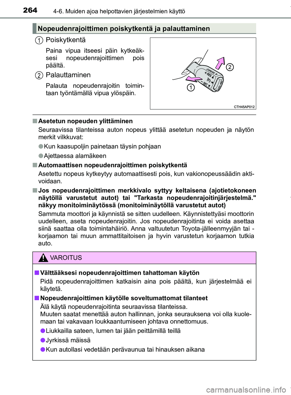 TOYOTA COROLLA 2017 Omistajan Käsikirja (in Finnish) 2644-6. Muiden ajoa helpottavien järjestelmien käyttö
OM12M02FI
Poiskytkentä
Paina vipua itseesi päin kytkeäk-
sesi nopeudenrajoittimen pois
päältä.
Palauttaminen
Palauta nopeudenrajoitin toi TOYOTA COROLLA 2017 Omistajan Käsikirja (in Finnish) 2644-6. Muiden ajoa helpottavien järjestelmien käyttö
OM12M02FI
Poiskytkentä
Paina vipua itseesi päin kytkeäk-
sesi nopeudenrajoittimen pois
päältä.
Palauttaminen
Palauta nopeudenrajoitin toi