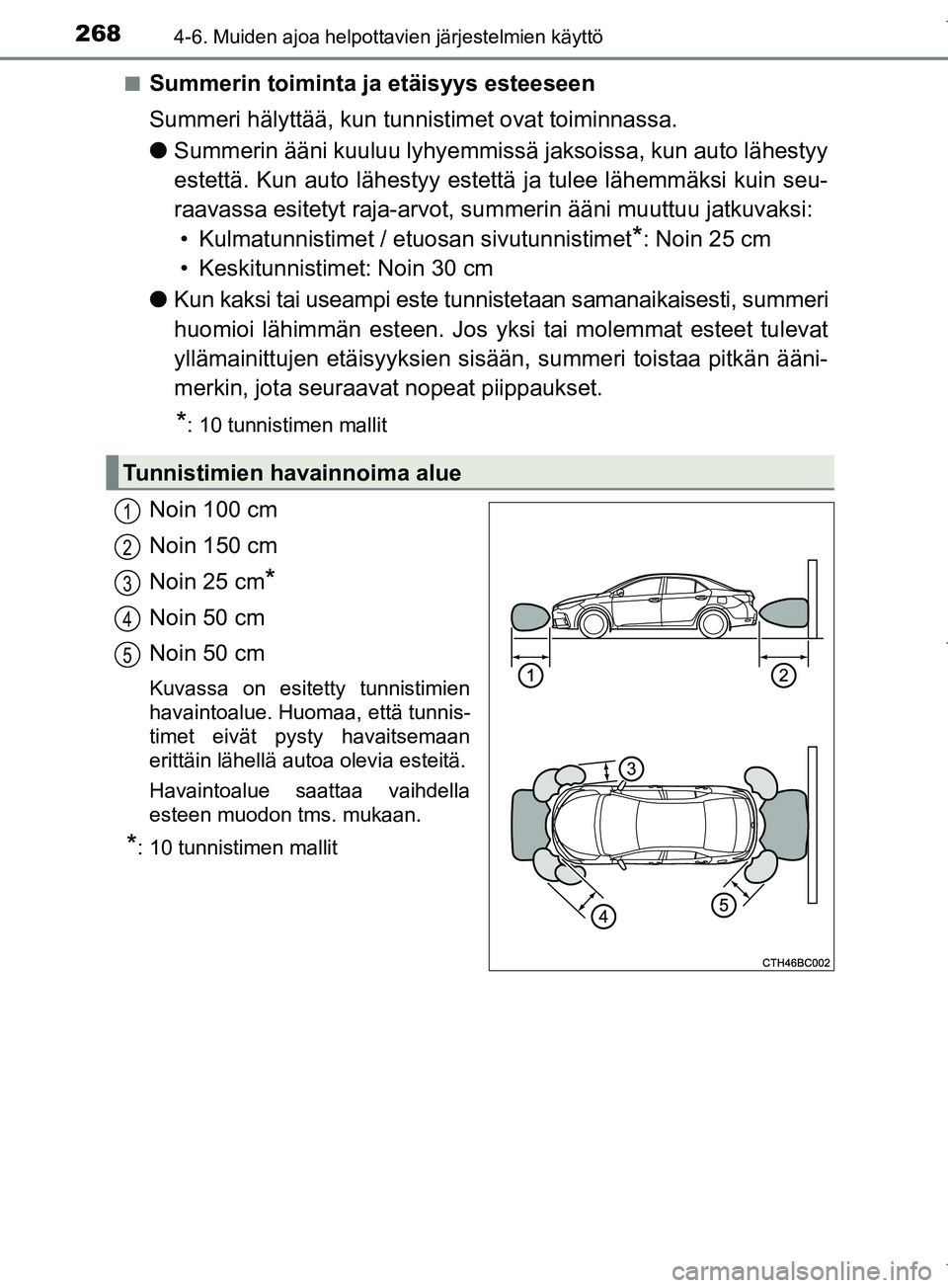 TOYOTA COROLLA 2017 Omistajan Käsikirja (in Finnish) 2684-6. Muiden ajoa helpottavien järjestelmien käyttö
OM12M02FIn
Summerin toiminta ja etäisyys esteeseen
Summeri hälyttää, kun tunnistimet ovat toiminnassa.
l
Summerin ääni kuuluu lyhyemmiss TOYOTA COROLLA 2017 Omistajan Käsikirja (in Finnish) 2684-6. Muiden ajoa helpottavien järjestelmien käyttö
OM12M02FIn
Summerin toiminta ja etäisyys esteeseen
Summeri hälyttää, kun tunnistimet ovat toiminnassa.
l
Summerin ääni kuuluu lyhyemmiss