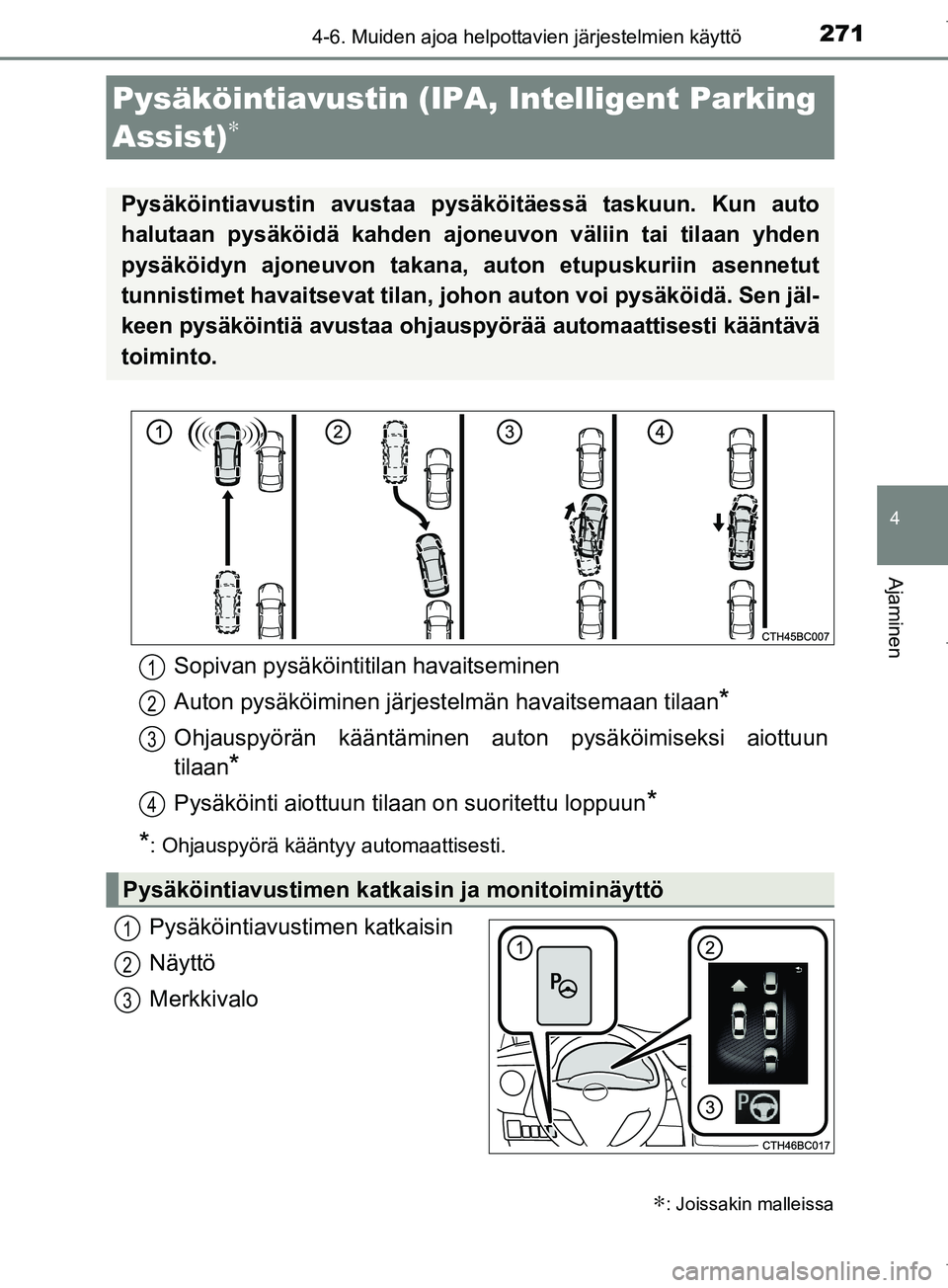 TOYOTA COROLLA 2017 Omistajan Käsikirja (in Finnish) 2714-6. Muiden ajoa helpottavien järjestelmien käyttö
OM12M02FI
4
Ajaminen
Pysäköintiavustimen katkaisin
Näyttö
Merkkivalo
Pysäköintiavustin (IPA, Intelligent Parking
Assist)
∗
∗: Joissa TOYOTA COROLLA 2017 Omistajan Käsikirja (in Finnish) 2714-6. Muiden ajoa helpottavien järjestelmien käyttö
OM12M02FI
4
Ajaminen
Pysäköintiavustimen katkaisin
Näyttö
Merkkivalo
Pysäköintiavustin (IPA, Intelligent Parking
Assist)
∗
∗: Joissa