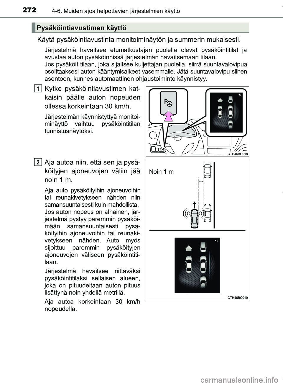 TOYOTA COROLLA 2017 Omistajan Käsikirja (in Finnish) 2724-6. Muiden ajoa helpottavien järjestelmien käyttö
OM12M02FI
Käytä pysäköintiavustinta monitoiminäytön ja summerin mukaisesti.
Järjestelmä havaitsee etumatkustajan puolella olevat pysäk TOYOTA COROLLA 2017 Omistajan Käsikirja (in Finnish) 2724-6. Muiden ajoa helpottavien järjestelmien käyttö
OM12M02FI
Käytä pysäköintiavustinta monitoiminäytön ja summerin mukaisesti.
Järjestelmä havaitsee etumatkustajan puolella olevat pysäk