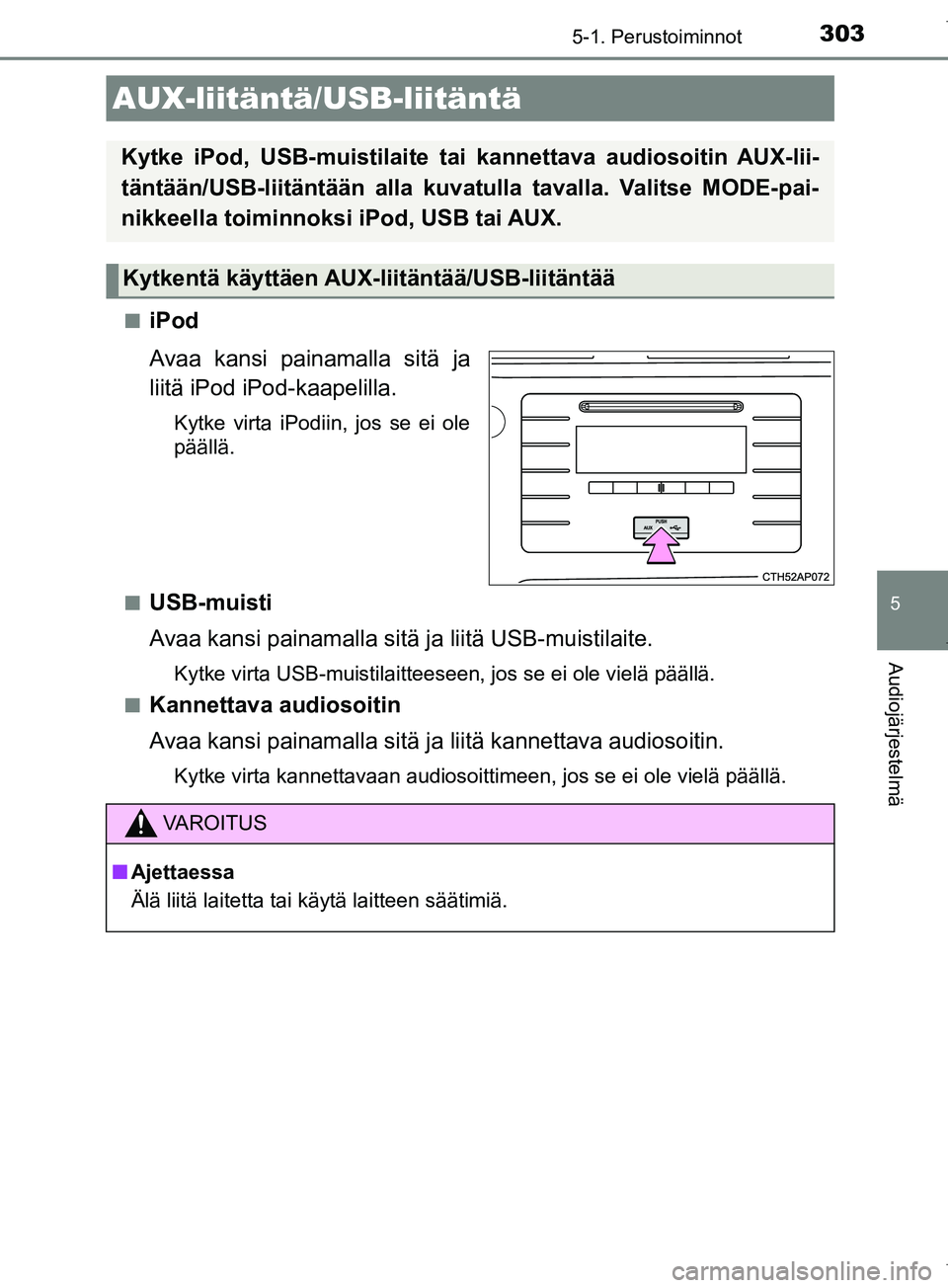 TOYOTA COROLLA 2017 Omistajan Käsikirja (in Finnish) 3035-1. Perustoiminnot
OM12M02FI
5
Audiojärjestelmä
niPod
Avaa kansi painamalla sitä ja
liitä iPod iPod-kaapelilla.
Kytke virta iPodiin, jos se ei ole
päällä.
n
USB-muisti
Avaa kansi painamalla TOYOTA COROLLA 2017 Omistajan Käsikirja (in Finnish) 3035-1. Perustoiminnot
OM12M02FI
5
Audiojärjestelmä
niPod
Avaa kansi painamalla sitä ja
liitä iPod iPod-kaapelilla.
Kytke virta iPodiin, jos se ei ole
päällä.
n
USB-muisti
Avaa kansi painamalla