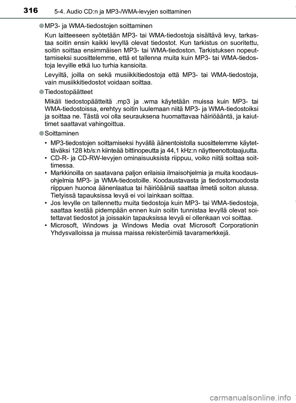 TOYOTA COROLLA 2017 Omistajan Käsikirja (in Finnish) 3165-4. Audio CD:n ja MP3-/WMA-levyjen soittaminen
OM12M02FIl
MP3- ja WMA-tiedostojen soittaminen
Kun laitteeseen syötetään MP3- tai WMA-tiedostoja sisältävä levy, tarkas-
taa soitin ensin kaikk TOYOTA COROLLA 2017 Omistajan Käsikirja (in Finnish) 3165-4. Audio CD:n ja MP3-/WMA-levyjen soittaminen
OM12M02FIl
MP3- ja WMA-tiedostojen soittaminen
Kun laitteeseen syötetään MP3- tai WMA-tiedostoja sisältävä levy, tarkas-
taa soitin ensin kaikk
