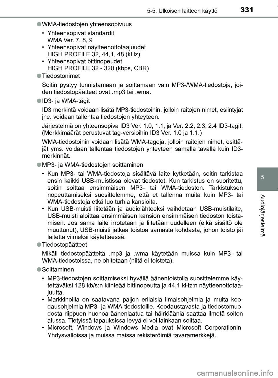 TOYOTA COROLLA 2017 Omistajan Käsikirja (in Finnish) 3315-5. Ulkoisen laitteen käyttö
OM12M02FI
5
Audiojärjestelmä
lWMA-tiedostojen yhteensopivuus
• Yhteensopivat standardit
WMA Ver. 7, 8, 9
• Yhteensopivat näytteenottotaajuudet
HIGH PROFILE 32 TOYOTA COROLLA 2017 Omistajan Käsikirja (in Finnish) 3315-5. Ulkoisen laitteen käyttö
OM12M02FI
5
Audiojärjestelmä
lWMA-tiedostojen yhteensopivuus
• Yhteensopivat standardit
WMA Ver. 7, 8, 9
• Yhteensopivat näytteenottotaajuudet
HIGH PROFILE 32