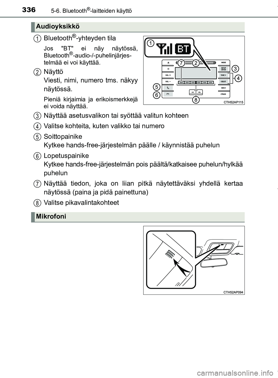 TOYOTA COROLLA 2017 Omistajan Käsikirja (in Finnish) 3365-6. Bluetooth®-laitteiden käyttö
OM12M02FI
Bluetooth®-yhteyden tila
Jos "BT" ei näy näytössä,
Bluetooth®-audio-/-puhelinjärjes-
telmää ei voi käyttää.
Näyttö
Viesti, nimi, numero TOYOTA COROLLA 2017 Omistajan Käsikirja (in Finnish) 3365-6. Bluetooth®-laitteiden käyttö
OM12M02FI
Bluetooth®-yhteyden tila
Jos "BT" ei näy näytössä,
Bluetooth®-audio-/-puhelinjärjes-
telmää ei voi käyttää.
Näyttö
Viesti, nimi, numero