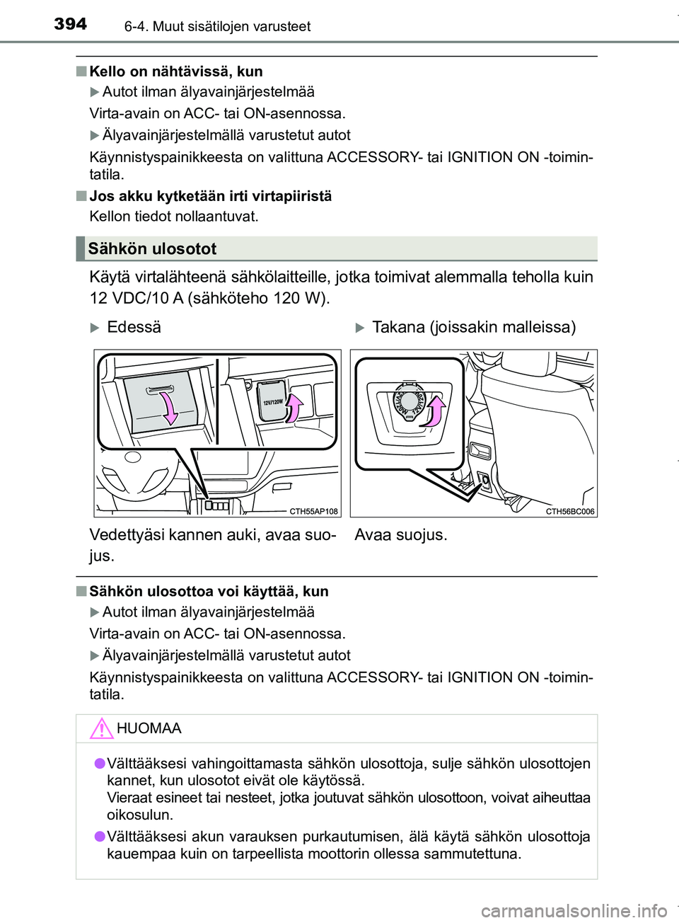 TOYOTA COROLLA 2017 Omistajan Käsikirja (in Finnish) 3946-4. Muut sisätilojen varusteet
OM12M02FI
nKello on nähtävissä, kun
Autot ilman älyavainjärjestelmää
Virta-avain on ACC- tai ON-asennossa.
Älyavainjärjestelmällä varustetut autot
TOYOTA COROLLA 2017 Omistajan Käsikirja (in Finnish) 3946-4. Muut sisätilojen varusteet
OM12M02FI
nKello on nähtävissä, kun
Autot ilman älyavainjärjestelmää
Virta-avain on ACC- tai ON-asennossa.
Älyavainjärjestelmällä varustetut autot