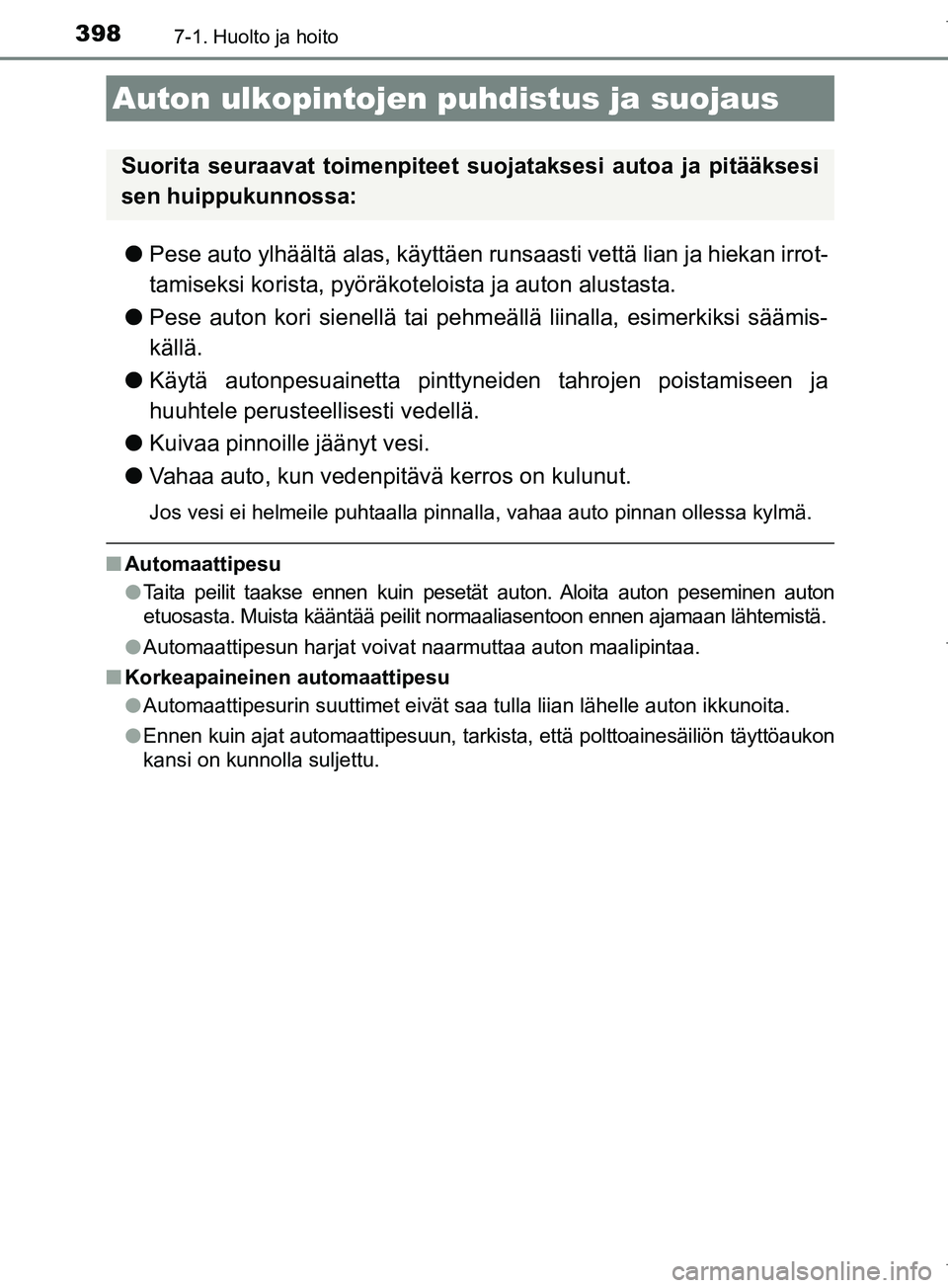 TOYOTA COROLLA 2017 Omistajan Käsikirja (in Finnish) 398
OM12M02FI
7-1. Huolto ja hoito
lPese auto ylhäältä alas, käyttäen runsaasti vettä lian ja hiekan irrot-
tamiseksi korista, pyöräkot eloista ja auton alustasta.
l Pese auton kori sienellä TOYOTA COROLLA 2017 Omistajan Käsikirja (in Finnish) 398
OM12M02FI
7-1. Huolto ja hoito
lPese auto ylhäältä alas, käyttäen runsaasti vettä lian ja hiekan irrot-
tamiseksi korista, pyöräkot eloista ja auton alustasta.
l Pese auton kori sienellä