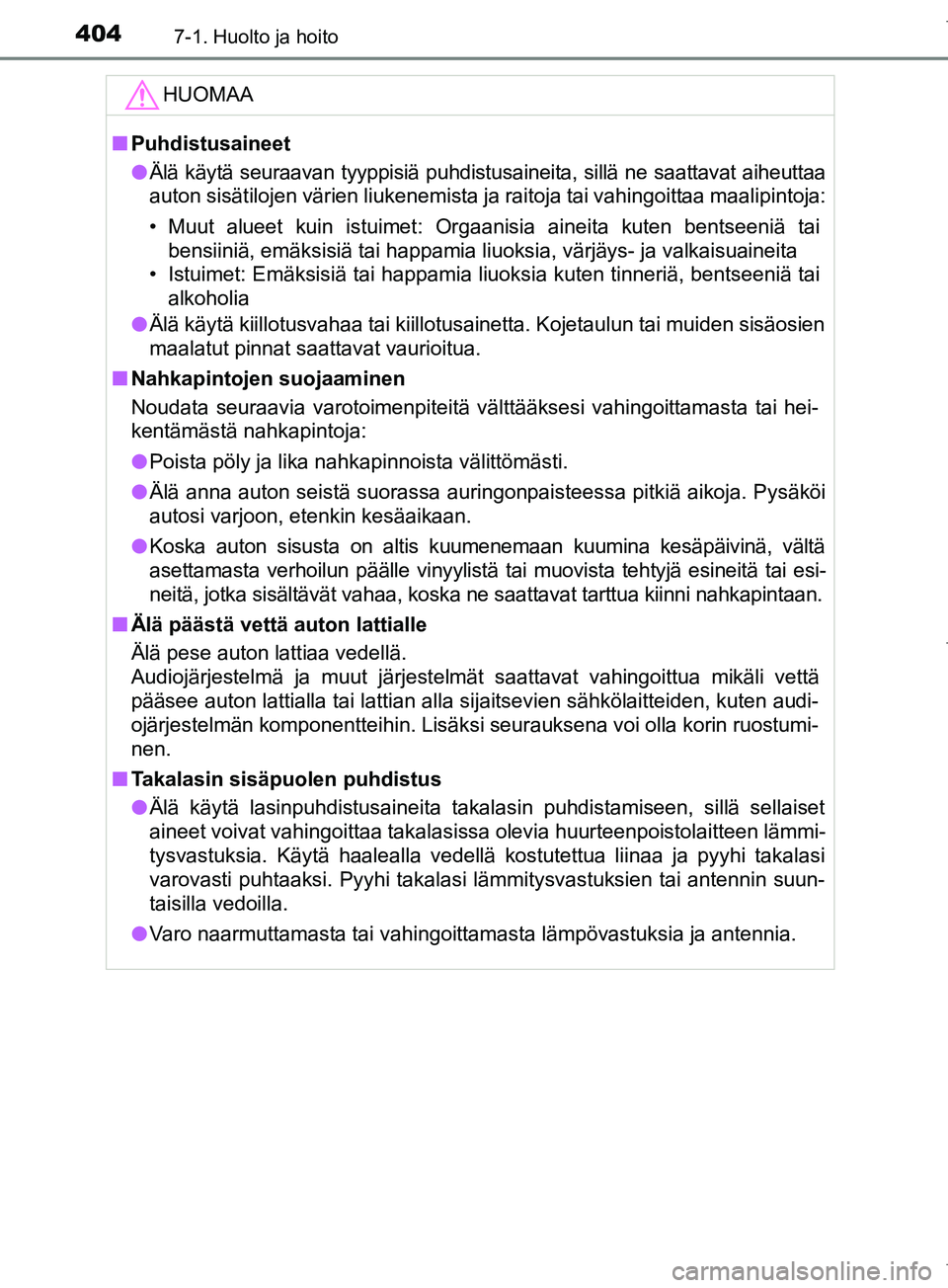 TOYOTA COROLLA 2017 Omistajan Käsikirja (in Finnish) 4047-1. Huolto ja hoito
OM12M02FIHUOMAA
n
Puhdistusaineet
l Älä käytä seuraavan tyyppisiä puhdistus aineita, sillä ne saattavat aiheuttaa
auton sisätilojen värien liukenemista ja raitoja tai v TOYOTA COROLLA 2017 Omistajan Käsikirja (in Finnish) 4047-1. Huolto ja hoito
OM12M02FIHUOMAA
n
Puhdistusaineet
l Älä käytä seuraavan tyyppisiä puhdistus aineita, sillä ne saattavat aiheuttaa
auton sisätilojen värien liukenemista ja raitoja tai v