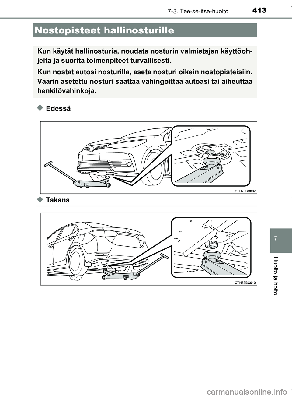 TOYOTA COROLLA 2017  Omistajan Käsikirja (in Finnish) 4137-3. Tee-se-itse-huolto
OM12M02FI
7
Huolto ja hoito
uEdessä
uTakana
Nostopisteet hallinosturille
Kun käytät hallinosturia, noudata nosturin  valmistajan käyttöoh-
jeita ja suorita toimenpiteet