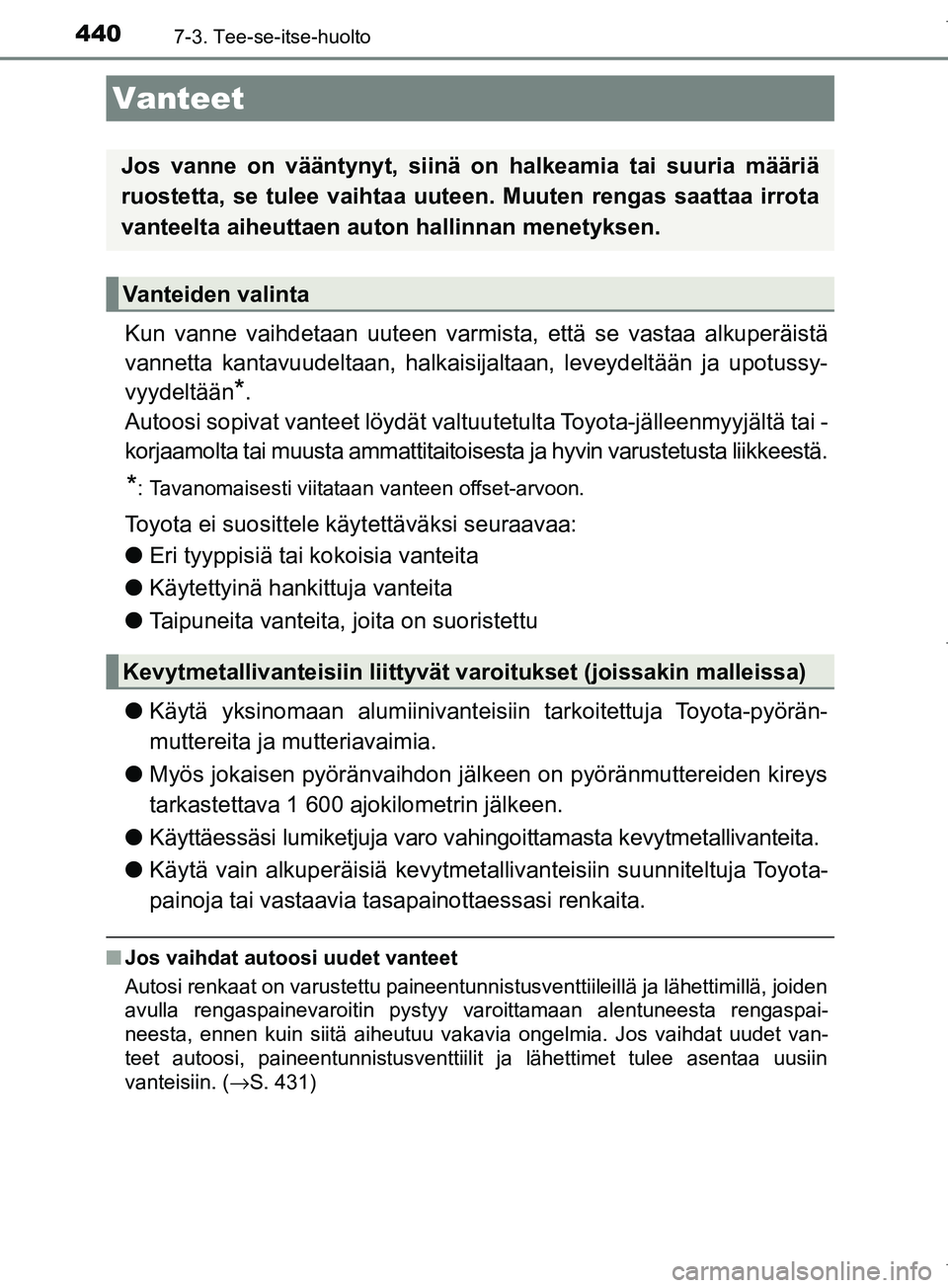 TOYOTA COROLLA 2017 Omistajan Käsikirja (in Finnish) 4407-3. Tee-se-itse-huolto
OM12M02FI
Kun vanne vaihdetaan uuteen varmista, että se vastaa alkuperäistä
vannetta kantavuudeltaan, halkaisijaltaan, leveydeltään ja upotussy-
vyydeltään
*.
Autoosi TOYOTA COROLLA 2017 Omistajan Käsikirja (in Finnish) 4407-3. Tee-se-itse-huolto
OM12M02FI
Kun vanne vaihdetaan uuteen varmista, että se vastaa alkuperäistä
vannetta kantavuudeltaan, halkaisijaltaan, leveydeltään ja upotussy-
vyydeltään
*.
Autoosi