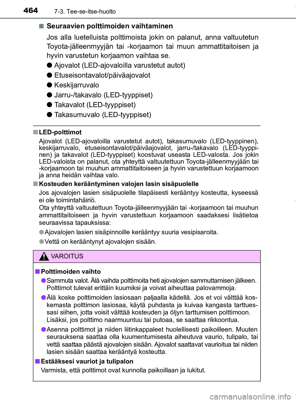 TOYOTA COROLLA 2017 Omistajan Käsikirja (in Finnish) 4647-3. Tee-se-itse-huolto
OM12M02FIn
Seuraavien polttimoiden vaihtaminen
Jos alla luetelluista polttimoista jokin on palanut, anna valtuutetun
Toyota-jälleenmyyjän tai -korjaamon tai muun ammattita TOYOTA COROLLA 2017 Omistajan Käsikirja (in Finnish) 4647-3. Tee-se-itse-huolto
OM12M02FIn
Seuraavien polttimoiden vaihtaminen
Jos alla luetelluista polttimoista jokin on palanut, anna valtuutetun
Toyota-jälleenmyyjän tai -korjaamon tai muun ammattita