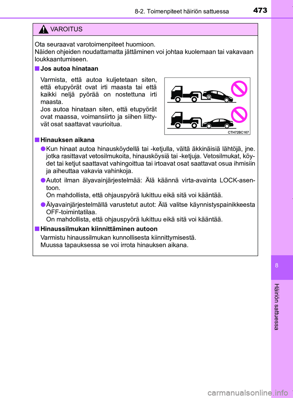 TOYOTA COROLLA 2017  Omistajan Käsikirja (in Finnish) 4738-2. Toimenpiteet häiriön sattuessa
OM12M02FI
8
Häiriön sattuessa
VAROITUS
Ota seuraavat varotoimenpiteet huomioon. 
Näiden ohjeiden noudattamatta jättäminen voi johtaa kuolemaan tai vakavaa
