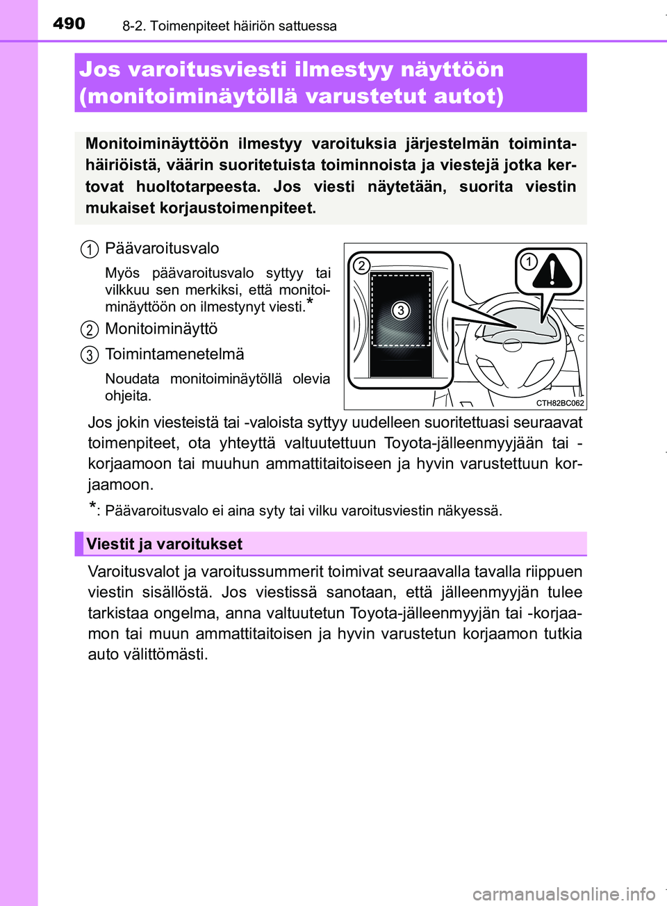 TOYOTA COROLLA 2017 Omistajan Käsikirja (in Finnish) 4908-2. Toimenpiteet häiriön sattuessa
OM12M02FI
Päävaroitusvalo
Myös päävaroitusvalo syttyy tai
vilkkuu sen merkiksi, että monitoi-
minäyttöön on ilmestynyt viesti.
*
Monitoiminäyttö
Toi TOYOTA COROLLA 2017 Omistajan Käsikirja (in Finnish) 4908-2. Toimenpiteet häiriön sattuessa
OM12M02FI
Päävaroitusvalo
Myös päävaroitusvalo syttyy tai
vilkkuu sen merkiksi, että monitoi-
minäyttöön on ilmestynyt viesti.
*
Monitoiminäyttö
Toi