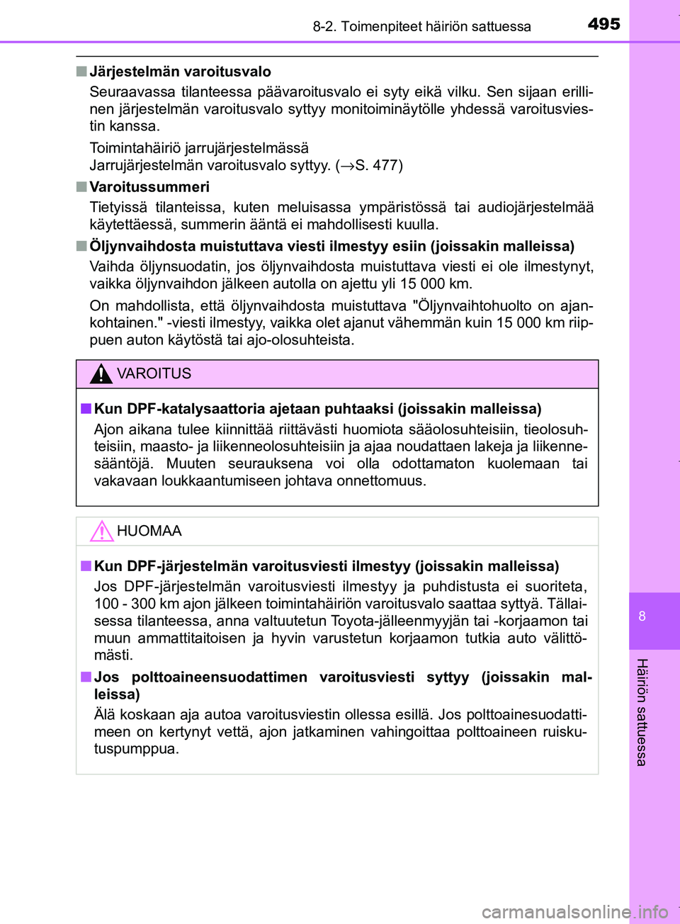 TOYOTA COROLLA 2017 Omistajan Käsikirja (in Finnish) 4958-2. Toimenpiteet häiriön sattuessa
OM12M02FI
8
Häiriön sattuessa
nJärjestelmän varoitusvalo
Seuraavassa tilanteessa päävaroitusvalo ei syty eikä vilku. Sen sijaan erilli-
nen järjestelm TOYOTA COROLLA 2017 Omistajan Käsikirja (in Finnish) 4958-2. Toimenpiteet häiriön sattuessa
OM12M02FI
8
Häiriön sattuessa
nJärjestelmän varoitusvalo
Seuraavassa tilanteessa päävaroitusvalo ei syty eikä vilku. Sen sijaan erilli-
nen järjestelm