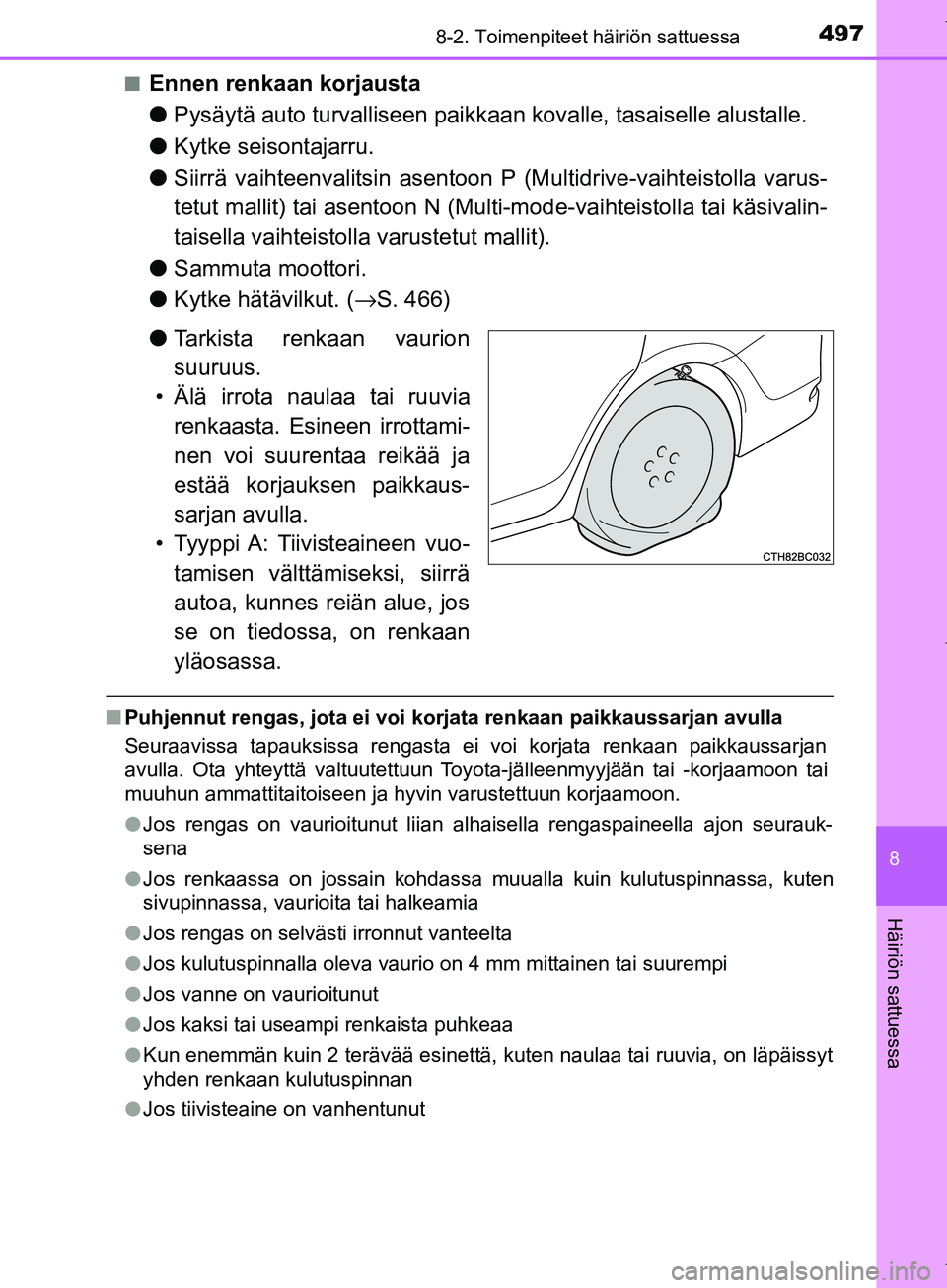 TOYOTA COROLLA 2017 Omistajan Käsikirja (in Finnish) 4978-2. Toimenpiteet häiriön sattuessa
OM12M02FI
8
Häiriön sattuessa
nEnnen renkaan korjausta
lPysäytä auto turvalliseen paikkaa n kovalle, tasaiselle alustalle.
l Kytke seisontajarru.
l Siirrä TOYOTA COROLLA 2017 Omistajan Käsikirja (in Finnish) 4978-2. Toimenpiteet häiriön sattuessa
OM12M02FI
8
Häiriön sattuessa
nEnnen renkaan korjausta
lPysäytä auto turvalliseen paikkaa n kovalle, tasaiselle alustalle.
l Kytke seisontajarru.
l Siirrä