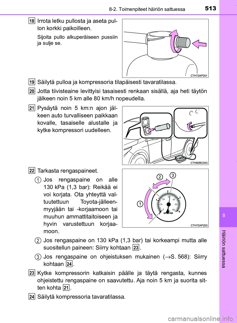 TOYOTA COROLLA 2017 Omistajan Käsikirja (in Finnish) 5138-2. Toimenpiteet häiriön sattuessa
OM12M02FI
8
Häiriön sattuessa
Irrota letku pullosta ja aseta pul-
lon korkki paikoilleen.
Sijoita pullo alkuperäiseen pussiin
ja sulje se.
Säilytä pulloa TOYOTA COROLLA 2017 Omistajan Käsikirja (in Finnish) 5138-2. Toimenpiteet häiriön sattuessa
OM12M02FI
8
Häiriön sattuessa
Irrota letku pullosta ja aseta pul-
lon korkki paikoilleen.
Sijoita pullo alkuperäiseen pussiin
ja sulje se.
Säilytä pulloa