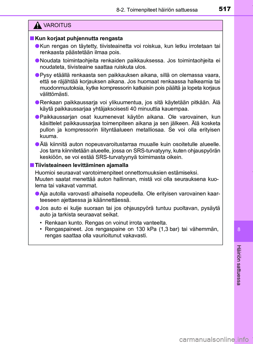 TOYOTA COROLLA 2017 Omistajan Käsikirja (in Finnish) 5178-2. Toimenpiteet häiriön sattuessa
OM12M02FI
8
Häiriön sattuessa
VAROITUS
n Kun korjaat puhjennutta rengasta
l Kun rengas on täytetty, tiivisteainetta voi roiskua, kun letku irrotetaan tai
re TOYOTA COROLLA 2017 Omistajan Käsikirja (in Finnish) 5178-2. Toimenpiteet häiriön sattuessa
OM12M02FI
8
Häiriön sattuessa
VAROITUS
n Kun korjaat puhjennutta rengasta
l Kun rengas on täytetty, tiivisteainetta voi roiskua, kun letku irrotetaan tai
re