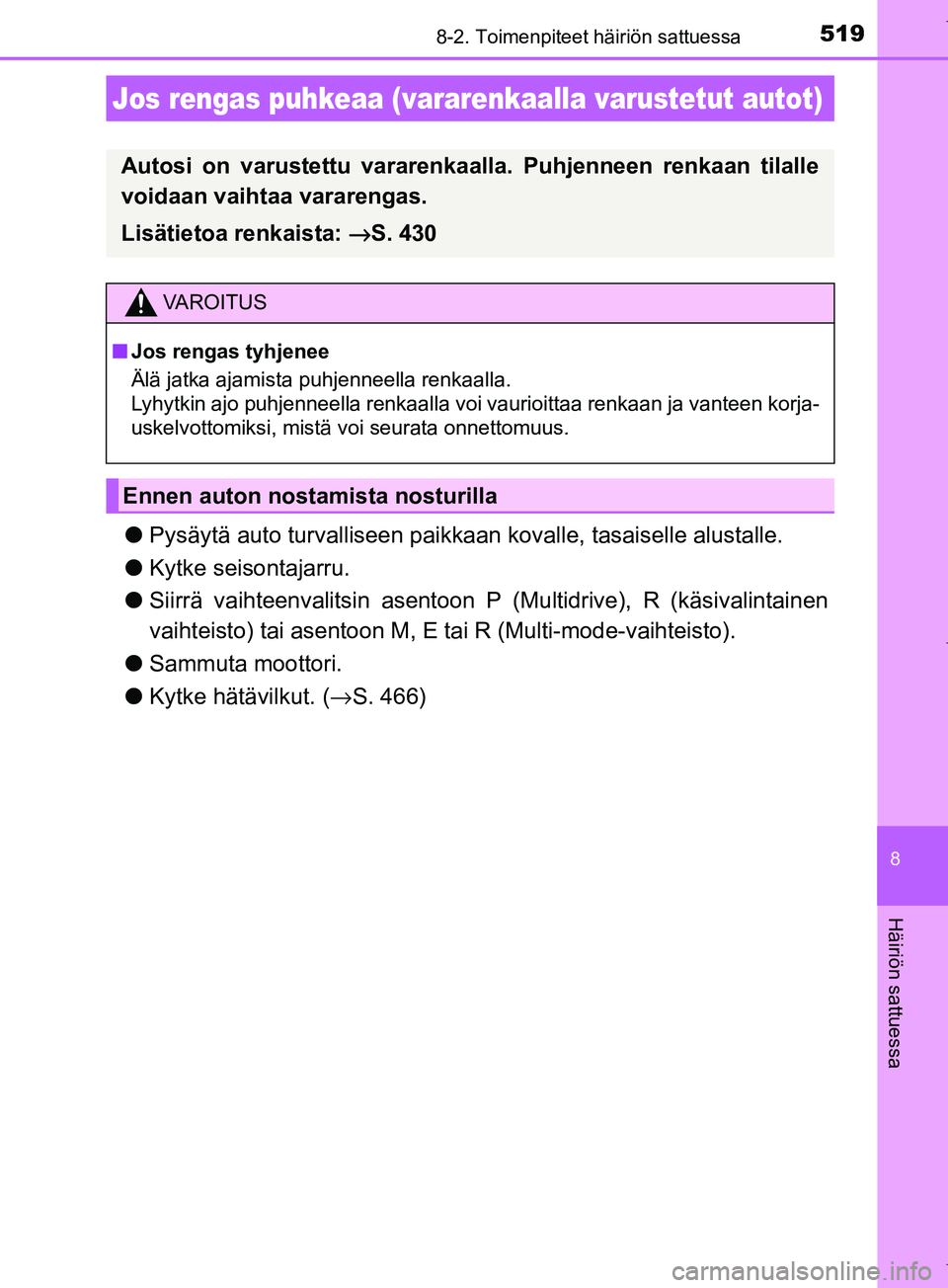 TOYOTA COROLLA 2017 Omistajan Käsikirja (in Finnish) 5198-2. Toimenpiteet häiriön sattuessa
OM12M02FI
8
Häiriön sattuessa
lPysäytä auto turvalliseen paikkaa n kovalle, tasaiselle alustalle.
l Kytke seisontajarru.
l Siirrä vaihteenvalitsin asentoo TOYOTA COROLLA 2017 Omistajan Käsikirja (in Finnish) 5198-2. Toimenpiteet häiriön sattuessa
OM12M02FI
8
Häiriön sattuessa
lPysäytä auto turvalliseen paikkaa n kovalle, tasaiselle alustalle.
l Kytke seisontajarru.
l Siirrä vaihteenvalitsin asentoo