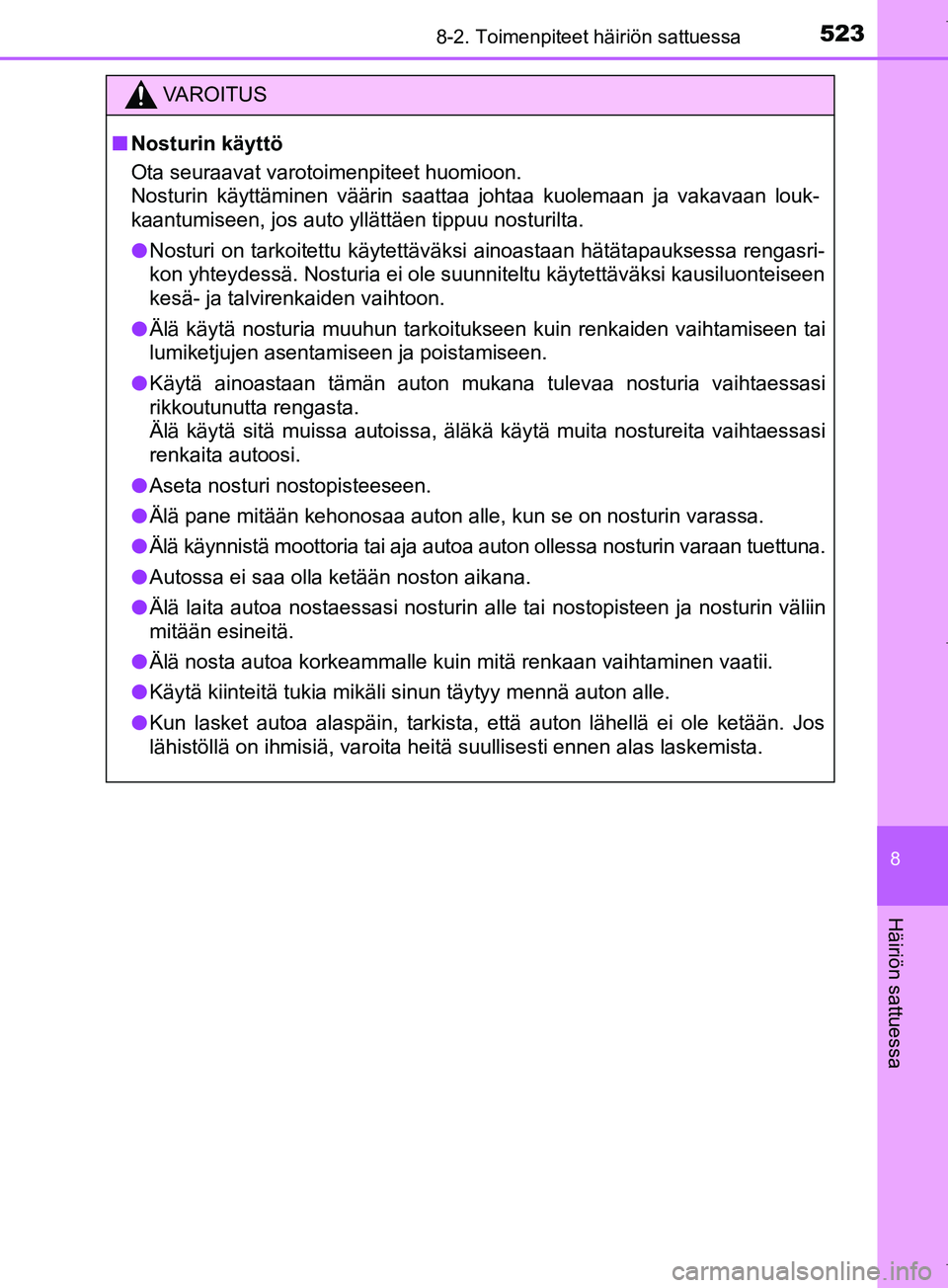 TOYOTA COROLLA 2017 Omistajan Käsikirja (in Finnish) 5238-2. Toimenpiteet häiriön sattuessa
OM12M02FI
8
Häiriön sattuessa
VAROITUS
n Nosturin käyttö
Ota seuraavat varotoimenpiteet huomioon.
Nosturin käyttäminen väärin saattaa johtaa kuolemaan TOYOTA COROLLA 2017 Omistajan Käsikirja (in Finnish) 5238-2. Toimenpiteet häiriön sattuessa
OM12M02FI
8
Häiriön sattuessa
VAROITUS
n Nosturin käyttö
Ota seuraavat varotoimenpiteet huomioon.
Nosturin käyttäminen väärin saattaa johtaa kuolemaan