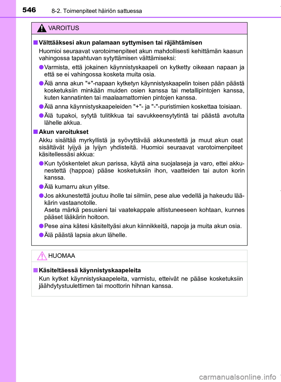 TOYOTA COROLLA 2017 Omistajan Käsikirja (in Finnish) 5468-2. Toimenpiteet häiriön sattuessa
OM12M02FI
VAROITUS
n Välttääksesi akun palamaan syttymisen tai räjähtämisen
Huomioi seuraavat varotoimenpiteet akun mahdollisesti kehittämän kaasun
va TOYOTA COROLLA 2017 Omistajan Käsikirja (in Finnish) 5468-2. Toimenpiteet häiriön sattuessa
OM12M02FI
VAROITUS
n Välttääksesi akun palamaan syttymisen tai räjähtämisen
Huomioi seuraavat varotoimenpiteet akun mahdollisesti kehittämän kaasun
va