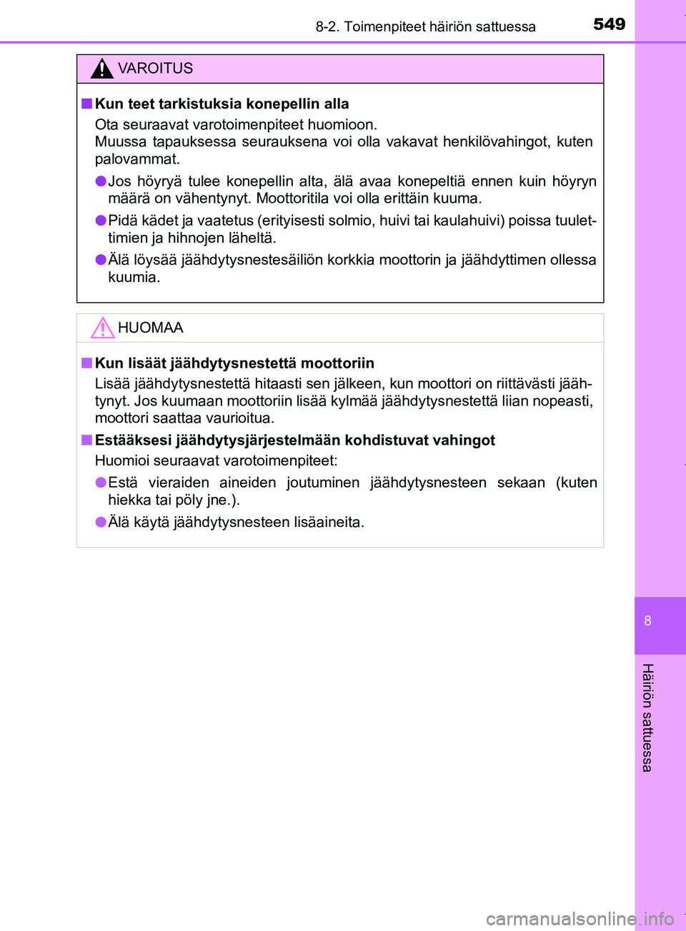 TOYOTA COROLLA 2017 Omistajan Käsikirja (in Finnish) 5498-2. Toimenpiteet häiriön sattuessa
OM12M02FI
8
Häiriön sattuessa
VAROITUS
n Kun teet tarkistuksia konepellin alla
Ota seuraavat varotoimenpiteet huomioon.
Muussa tapauksessa seurauksena voi o TOYOTA COROLLA 2017 Omistajan Käsikirja (in Finnish) 5498-2. Toimenpiteet häiriön sattuessa
OM12M02FI
8
Häiriön sattuessa
VAROITUS
n Kun teet tarkistuksia konepellin alla
Ota seuraavat varotoimenpiteet huomioon.
Muussa tapauksessa seurauksena voi o