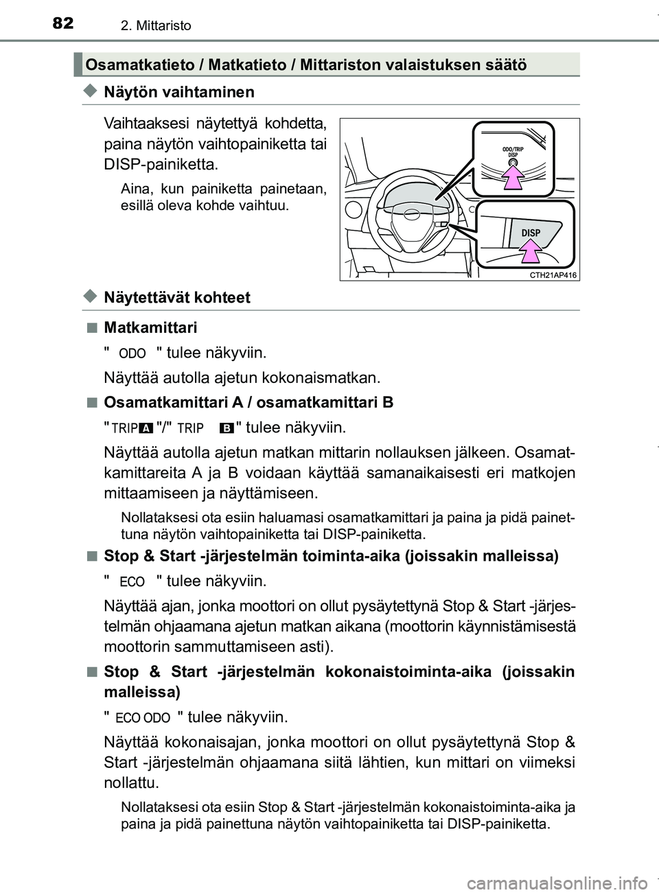 TOYOTA COROLLA 2017 Omistajan Käsikirja (in Finnish) 822. Mittaristo
OM12M02FI
uNäytön vaihtaminen
Vaihtaaksesi näytettyä kohdetta,
paina näytön vaihtopainiketta tai
DISP-painiketta.
Aina, kun painiketta painetaan,
esillä oleva kohde vaihtuu.
uNà TOYOTA COROLLA 2017 Omistajan Käsikirja (in Finnish) 822. Mittaristo
OM12M02FI
uNäytön vaihtaminen
Vaihtaaksesi näytettyä kohdetta,
paina näytön vaihtopainiketta tai
DISP-painiketta.
Aina, kun painiketta painetaan,
esillä oleva kohde vaihtuu.
uNÃ