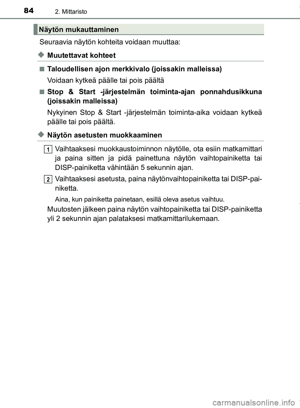 TOYOTA COROLLA 2017 Omistajan Käsikirja (in Finnish) 842. Mittaristo
OM12M02FI
Seuraavia näytön kohteita voidaan muuttaa:
uMuutettavat kohteet
nTaloudellisen ajon merkkivalo (joissakin malleissa)
Voidaan kytkeä pää lle tai pois päältä
nStop & St TOYOTA COROLLA 2017 Omistajan Käsikirja (in Finnish) 842. Mittaristo
OM12M02FI
Seuraavia näytön kohteita voidaan muuttaa:
uMuutettavat kohteet
nTaloudellisen ajon merkkivalo (joissakin malleissa)
Voidaan kytkeä pää lle tai pois päältä
nStop & St
