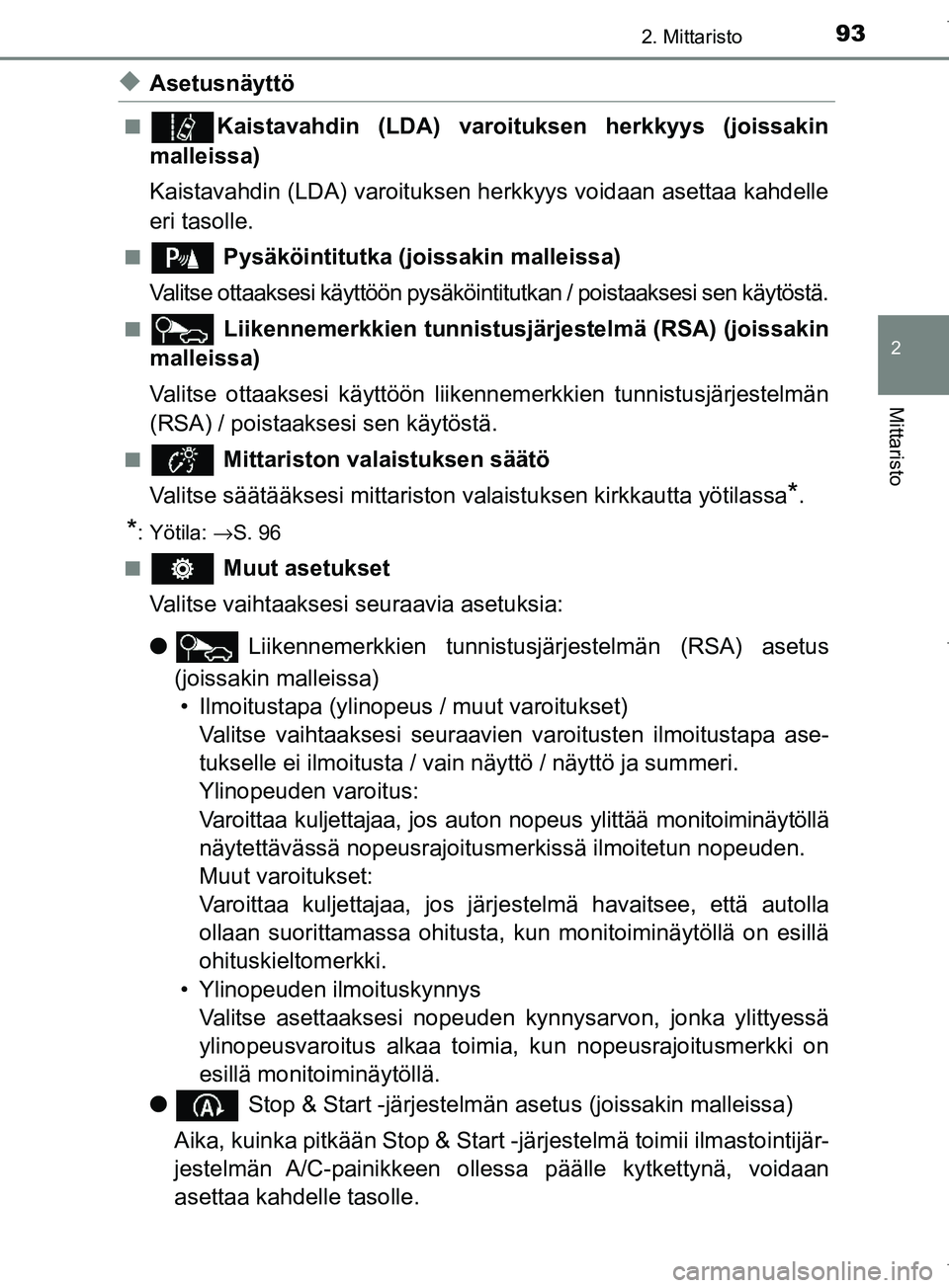 TOYOTA COROLLA 2017 Omistajan Käsikirja (in Finnish) 932. Mittaristo
OM12M02FI
2
Mittaristo
uAsetusnäyttö
nKaistavahdin (LDA) varoituksen herkkyys (joissakin
malleissa)
Kaistavahdin (LDA) varoituksen he rkkyys voidaan asettaa kahdelle
eri tasolle.
n P TOYOTA COROLLA 2017 Omistajan Käsikirja (in Finnish) 932. Mittaristo
OM12M02FI
2
Mittaristo
uAsetusnäyttö
nKaistavahdin (LDA) varoituksen herkkyys (joissakin
malleissa)
Kaistavahdin (LDA) varoituksen he rkkyys voidaan asettaa kahdelle
eri tasolle.
n P