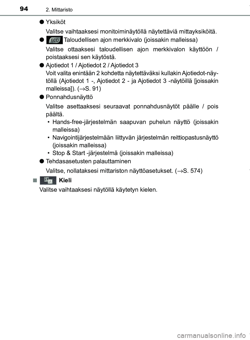 TOYOTA COROLLA 2017 Omistajan Käsikirja (in Finnish) 942. Mittaristo
OM12M02FI
lYksiköt
Valitse vaihtaaksesi monitoiminäy töllä näytettäviä mittayksiköitä.
l Taloudellisen ajon merkkiva lo (joissakin malleissa)
Valitse ottaaksesi taloudellisen TOYOTA COROLLA 2017 Omistajan Käsikirja (in Finnish) 942. Mittaristo
OM12M02FI
lYksiköt
Valitse vaihtaaksesi monitoiminäy töllä näytettäviä mittayksiköitä.
l Taloudellisen ajon merkkiva lo (joissakin malleissa)
Valitse ottaaksesi taloudellisen