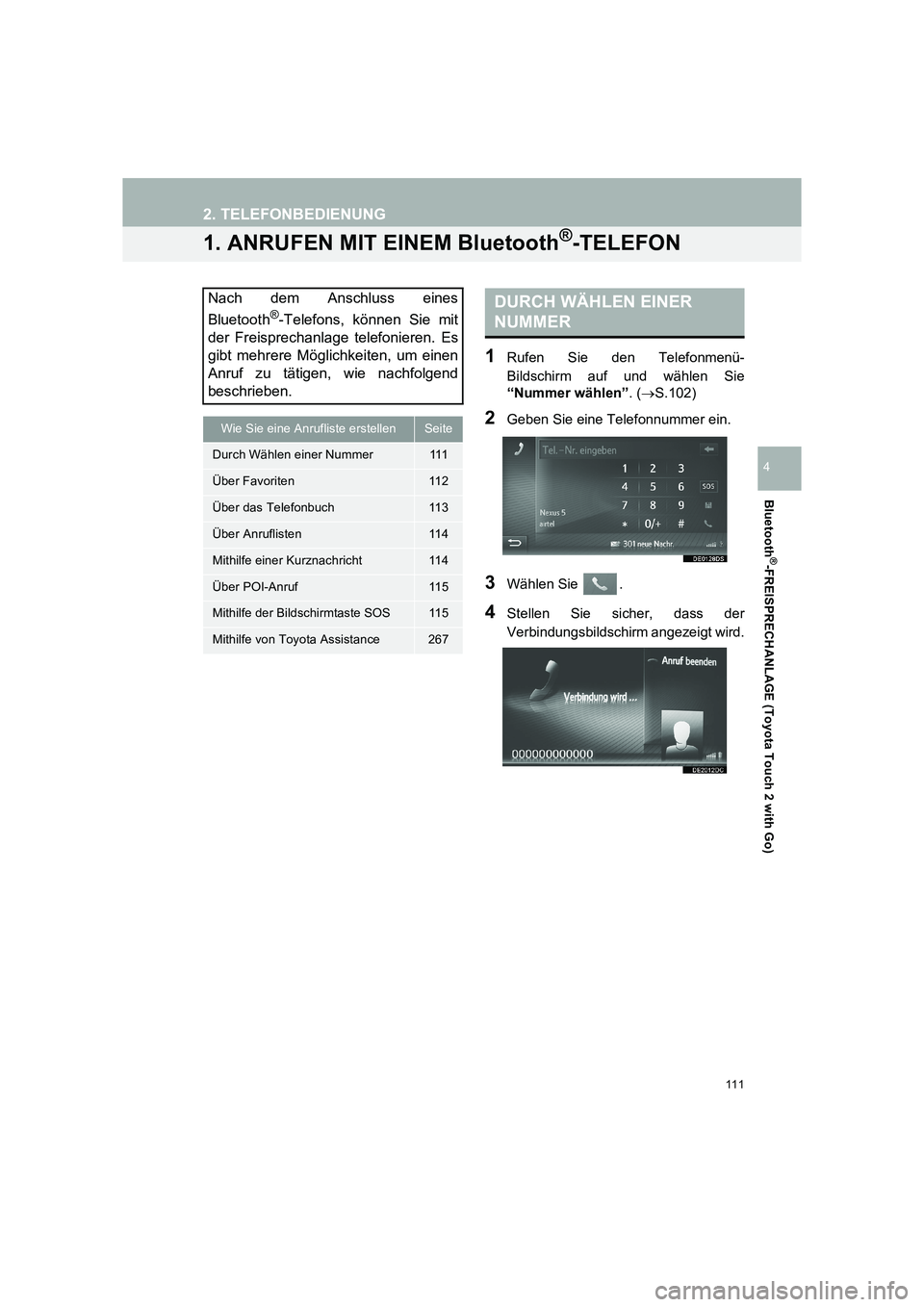 TOYOTA COROLLA 2016  Betriebsanleitungen (in German) 111
TMMT_COROLLA_Navi_EM (OM12K03M)
Bluetooth
®-FREISPRECHANLAGE (Toyota Touch 2 with Go)
4
2. TELEFONBEDIENUNG
1. ANRUFEN MIT EINEM Bluetooth®-TELEFON
1Rufen Sie den Telefonmenü-
Bildschirm auf un