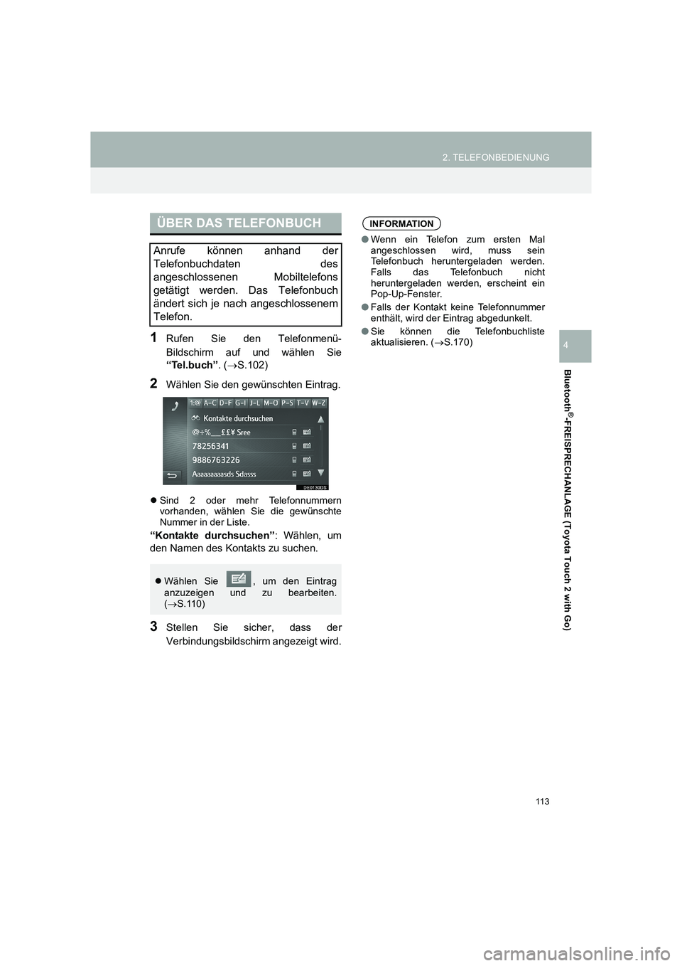 TOYOTA COROLLA 2016  Betriebsanleitungen (in German) 113
2. TELEFONBEDIENUNG
TMMT_COROLLA_Navi_EM (OM12K03M)
Bluetooth
®-FREISPRECHANLAGE (Toyota Touch 2 with Go)
41Rufen Sie den Telefonmenü-
Bildschirm auf und wählen Sie
“Tel.buch”. (→ S.102)
