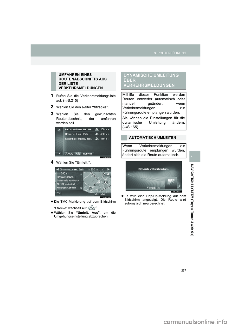 TOYOTA COROLLA 2016  Betriebsanleitungen (in German) 237
3. ROUTENFÜHRUNG
TMMT_COROLLA_Navi_EM (OM12K03M)
NAVIGATIONSSYSTEM (Toyota Touch 2 with Go)
7
1Rufen Sie die Verkehrsmeldungsliste
auf. (→S.215)
2Wählen Sie den Reiter  “Strecke”.
3Wählen