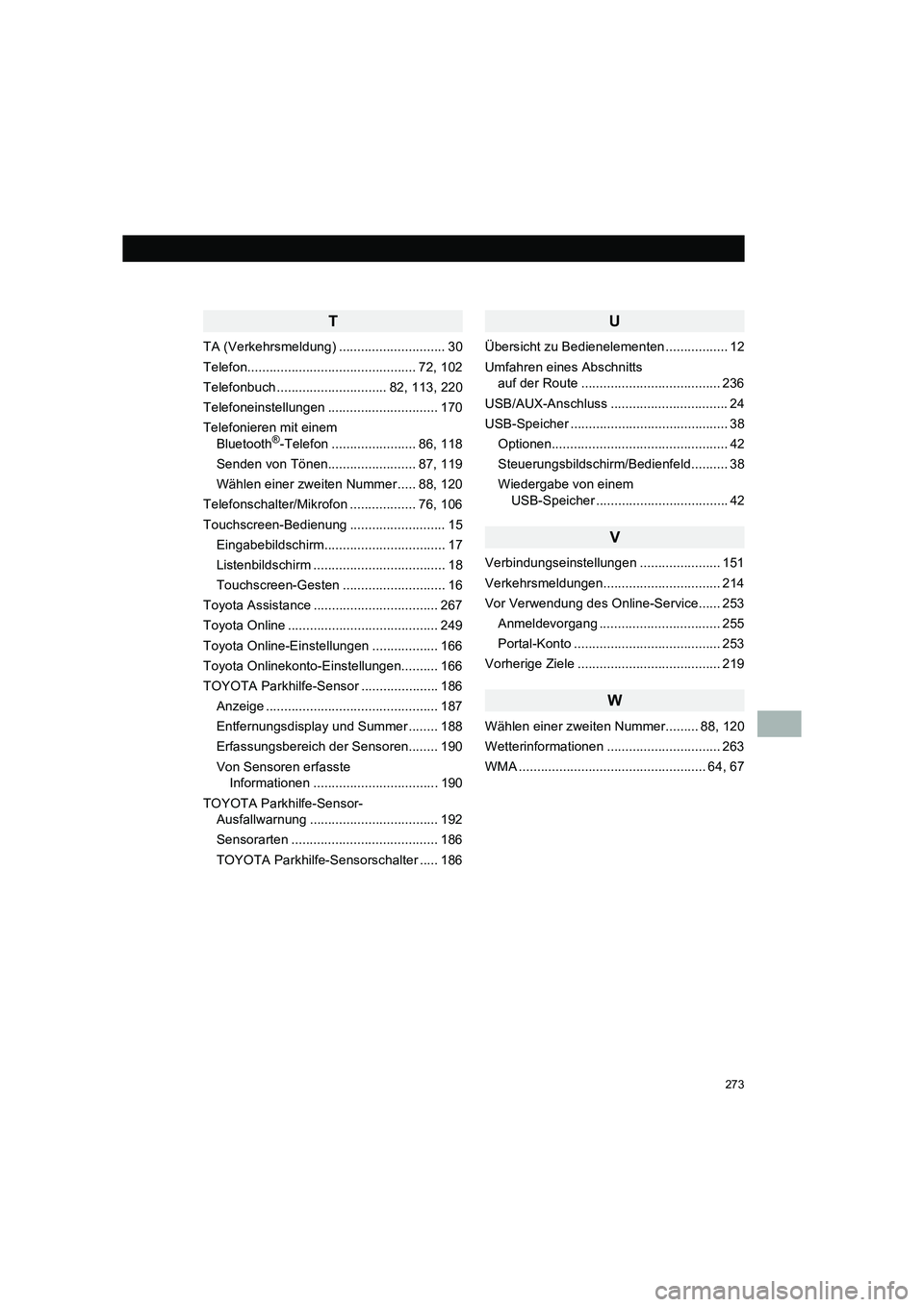 TOYOTA COROLLA 2016  Betriebsanleitungen (in German) 273
TMMT_COROLLA_Navi_EM (OM12K03M)
T
TA (Verkehrsmeldung) ............................. 30
Telefon.............................................. 72, 102
Telefonbuch .............................. 82,