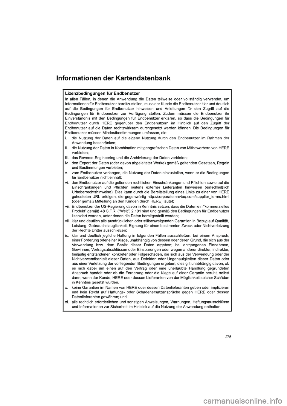TOYOTA COROLLA 2016 Betriebsanleitungen (in German) 275
TMMT_COROLLA_Navi_EM (OM12K03M)
Informationen der Kartendatenbank
Lizenzbedingungen für Endbenutzer
In allen Fällen, in denen die Anwendung die Daten teilweise oder vollständig verwendet, um
In TOYOTA COROLLA 2016 Betriebsanleitungen (in German) 275
TMMT_COROLLA_Navi_EM (OM12K03M)
Informationen der Kartendatenbank
Lizenzbedingungen für Endbenutzer
In allen Fällen, in denen die Anwendung die Daten teilweise oder vollständig verwendet, um
In