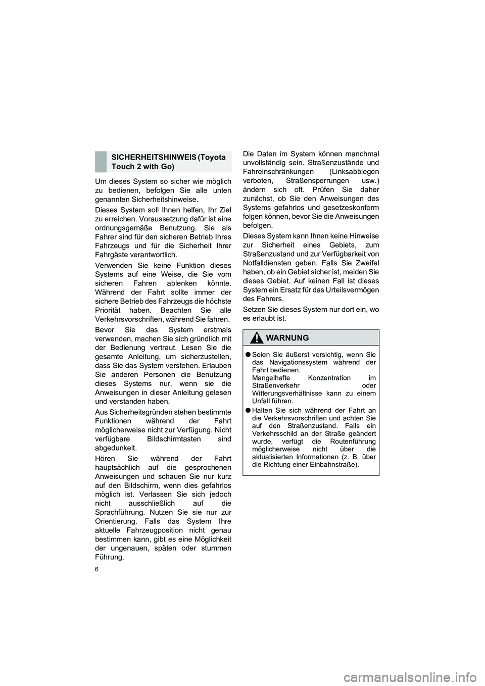 TOYOTA COROLLA 2016 Betriebsanleitungen (in German) 6
TMMT_COROLLA_Navi_EM (OM12K03M)
Um dieses System so sicher wie möglich
zu bedienen, befolgen Sie alle unten
genannten Sicherheitshinweise.
Dieses System soll Ihnen helfen, Ihr Ziel
zu erreichen. Vo TOYOTA COROLLA 2016 Betriebsanleitungen (in German) 6
TMMT_COROLLA_Navi_EM (OM12K03M)
Um dieses System so sicher wie möglich
zu bedienen, befolgen Sie alle unten
genannten Sicherheitshinweise.
Dieses System soll Ihnen helfen, Ihr Ziel
zu erreichen. Vo