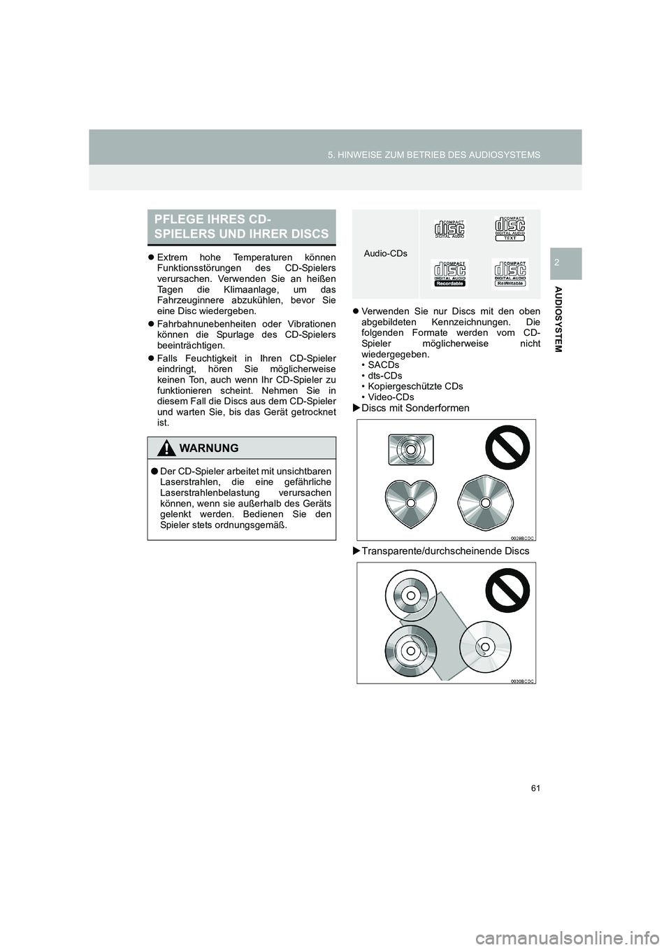 TOYOTA COROLLA 2016  Betriebsanleitungen (in German) 61
5. HINWEISE ZUM BETRIEB DES AUDIOSYSTEMS
TMMT_COROLLA_Navi_EM (OM12K03M)
AUDIOSYSTEM
2�zExtrem hohe Temperaturen können
Funktionsstörungen des CD-Spielers
verursachen. Verwenden Sie an heißen
Ta