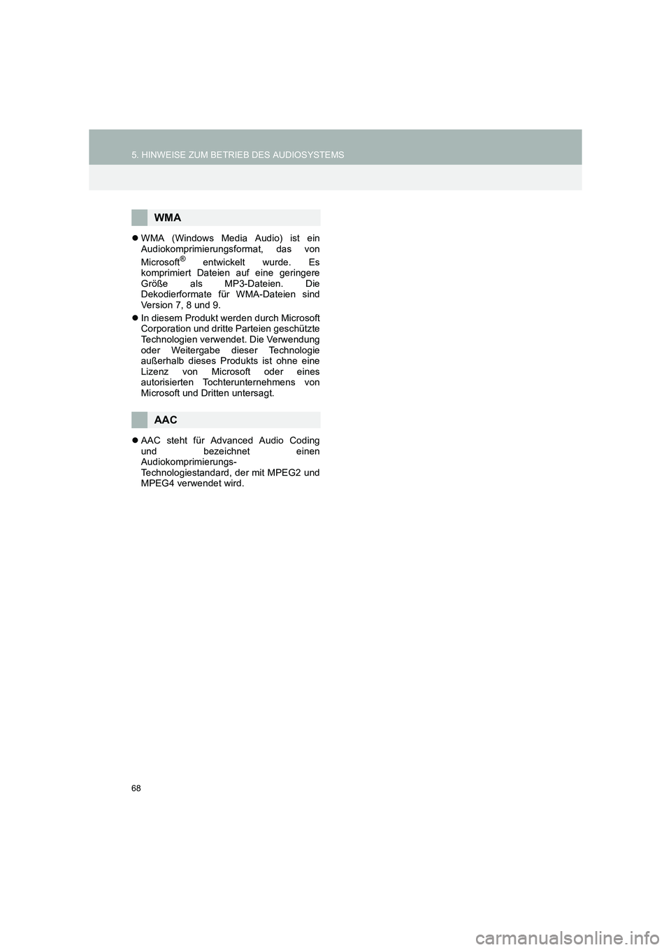 TOYOTA COROLLA 2016  Betriebsanleitungen (in German) 68
5. HINWEISE ZUM BETRIEB DES AUDIOSYSTEMS
TMMT_COROLLA_Navi_EM (OM12K03M)
�zWMA (Windows Media Audio) ist ein
Audiokomprimierungsformat, das von
Microsoft
® entwickelt wurde. Es
komprimiert Dateien