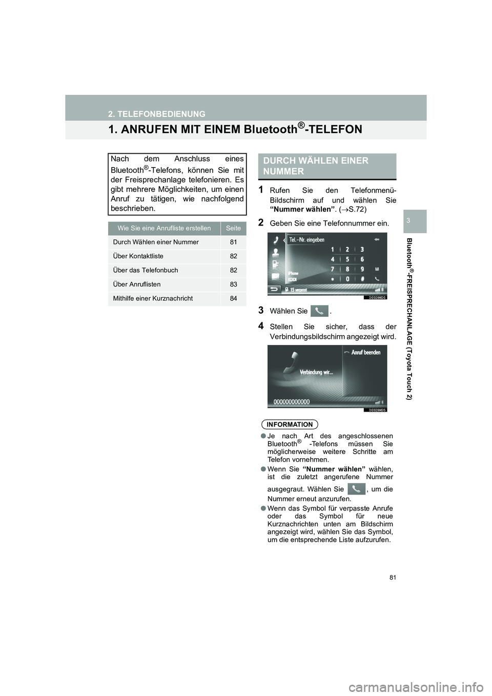TOYOTA COROLLA 2016  Betriebsanleitungen (in German) 81
TMMT_COROLLA_Navi_EM (OM12K03M)
Bluetooth
®-FREISPRECHANLAGE (Toyota Touch 2)
3
2. TELEFONBEDIENUNG
1. ANRUFEN MIT EINEM Bluetooth®-TELEFON
1Rufen Sie den Telefonmenü-
Bildschirm auf und wählen