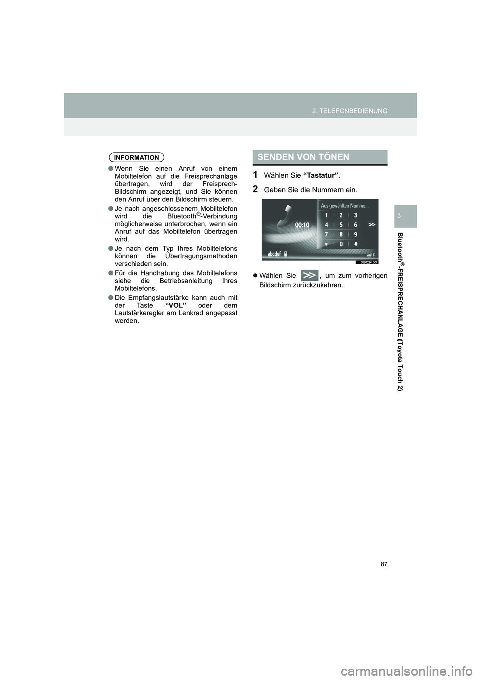 TOYOTA COROLLA 2016  Betriebsanleitungen (in German) 87
2. TELEFONBEDIENUNG
TMMT_COROLLA_Navi_EM (OM12K03M)
Bluetooth
®-FREISPRECHANLAGE (Toyota Touch 2)
3
1Wählen Sie “Tastatur”.
2Geben Sie die Nummern ein.
�zWählen Sie , um zum vorherigen
Bilds