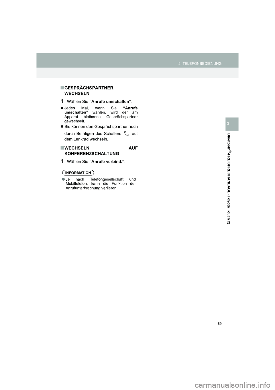 TOYOTA COROLLA 2016  Betriebsanleitungen (in German) 89
2. TELEFONBEDIENUNG
TMMT_COROLLA_Navi_EM (OM12K03M)
Bluetooth
®-FREISPRECHANLAGE (Toyota Touch 2)
3
■GESPRÄCHSPARTNER
WECHSELN
1Wählen Sie “Anrufe umschalten” .
�zJedes Mal, wenn Sie  “A