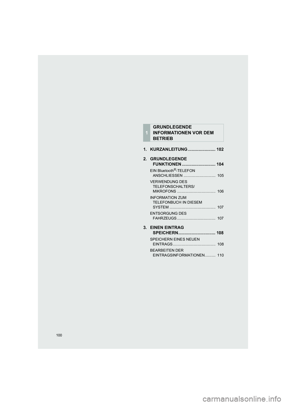 TOYOTA COROLLA 2016  Betriebsanleitungen (in German) 100
TMMT_COROLLA_Navi_EM (OM12K03M)
1. KURZANLEITUNG ....................... 102
2. GRUNDLEGENDE FUNKTIONEN ............................ 104
EIN Bluetooth®-TELEFON 
ANSCHLIESSEN .....................
