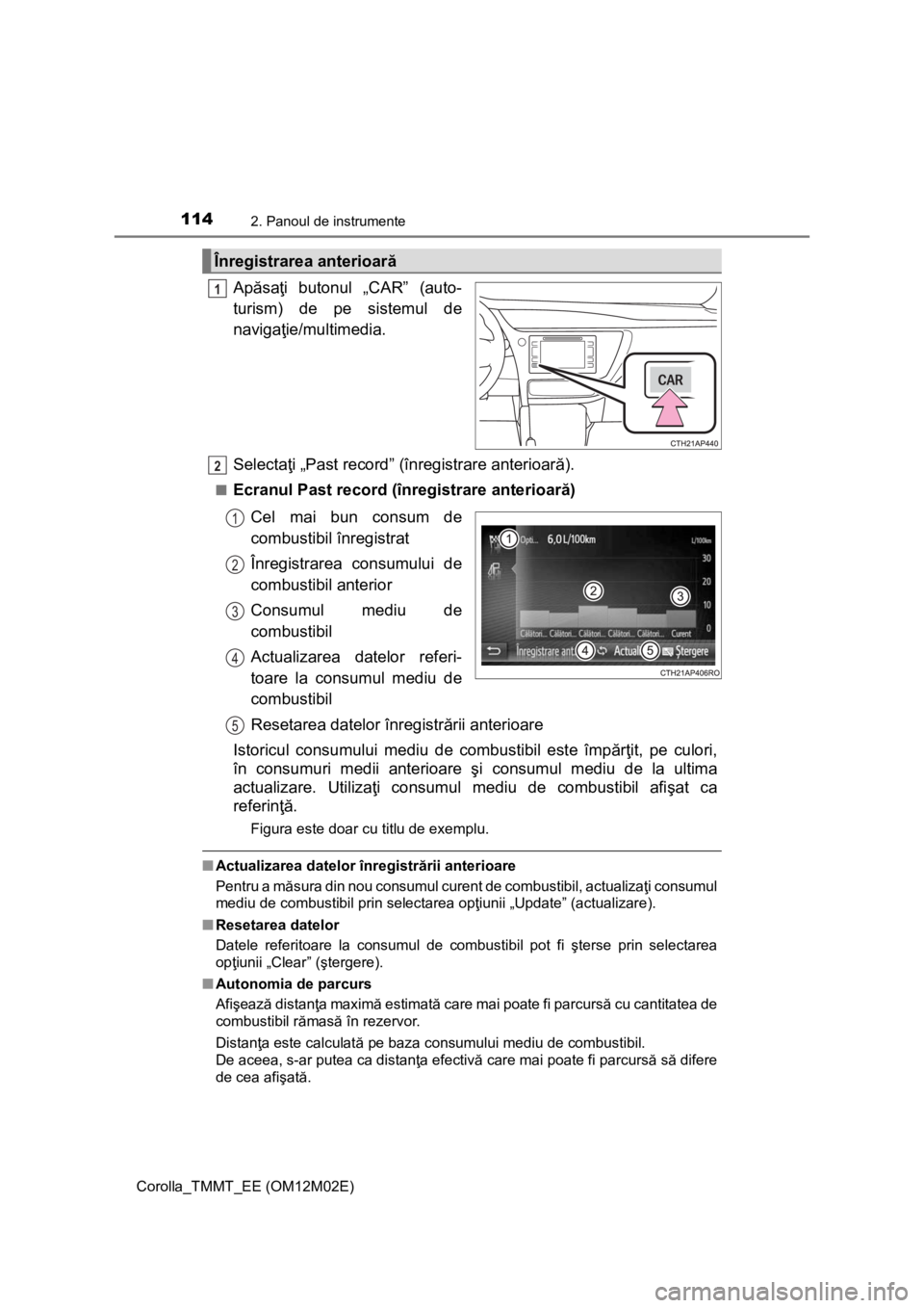 TOYOTA COROLLA 2016 Manual de utilizare (in Romanian) 1142. Panoul de instrumente
Corolla_TMMT_EE (OM12M02E)
Apăsaţi butonul „CAR” (auto-
turism) de pe sistemul de
navigaţie/multimedia.
Selectaţi „Past record” (înregistrare anterioară).
■ TOYOTA COROLLA 2016 Manual de utilizare (in Romanian) 1142. Panoul de instrumente
Corolla_TMMT_EE (OM12M02E)
Apăsaţi butonul „CAR” (auto-
turism) de pe sistemul de
navigaţie/multimedia.
Selectaţi „Past record” (înregistrare anterioară).
■
