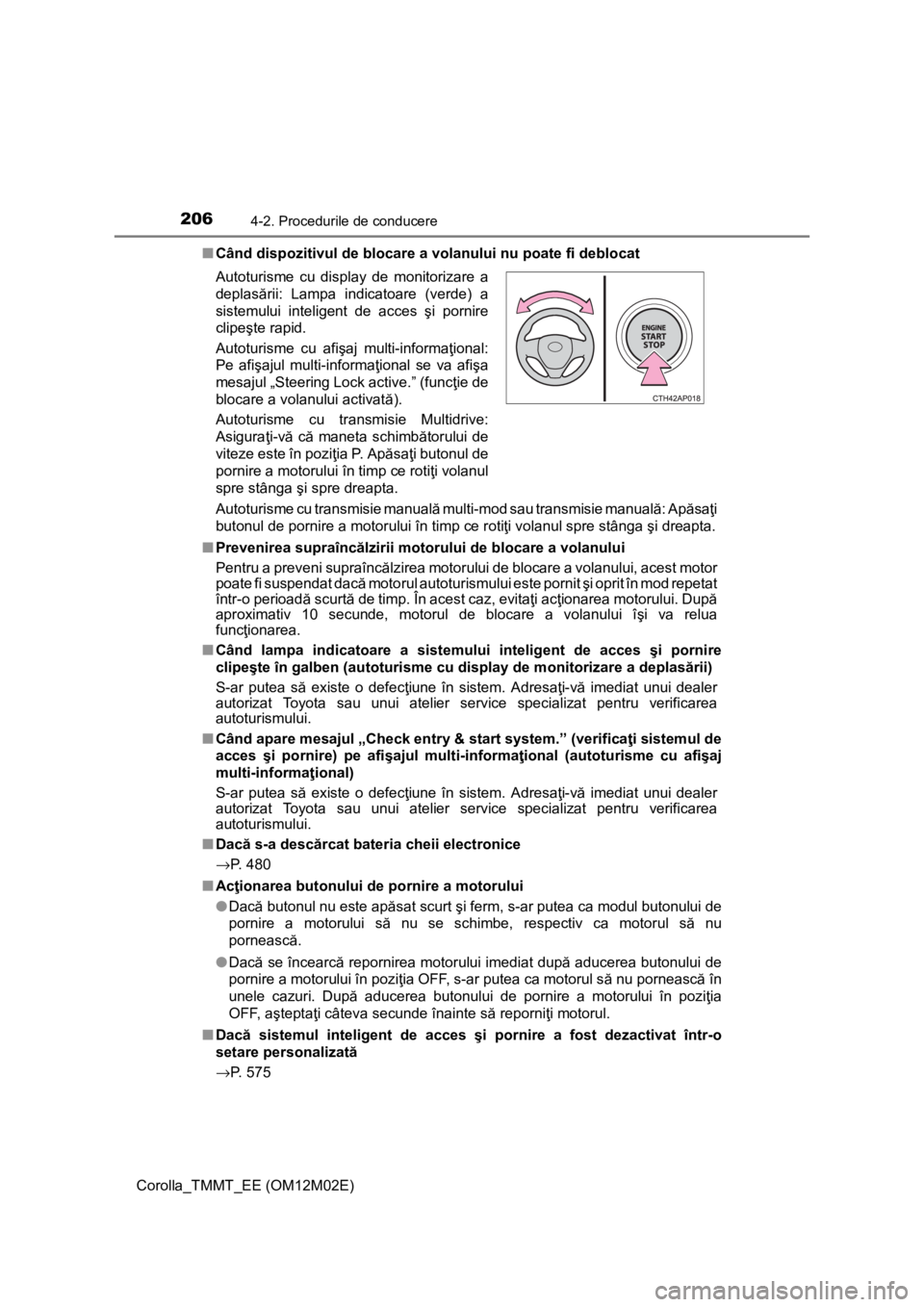 TOYOTA COROLLA 2016 Manual de utilizare (in Romanian) 2064-2. Procedurile de conducere
Corolla_TMMT_EE (OM12M02E)■Când dispozitivul de blocare a volanului nu poate fi deblocat
Autoturisme cu transmisie manuală multi-mod sau transmisie manuală: Apăs TOYOTA COROLLA 2016 Manual de utilizare (in Romanian) 2064-2. Procedurile de conducere
Corolla_TMMT_EE (OM12M02E)■Când dispozitivul de blocare a volanului nu poate fi deblocat
Autoturisme cu transmisie manuală multi-mod sau transmisie manuală: Apăs