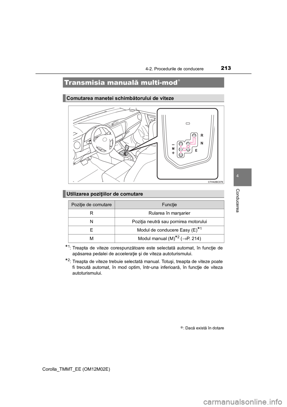 TOYOTA COROLLA 2016 Manual de utilizare (in Romanian) 2134-2. Procedurile de conducere
Corolla_TMMT_EE (OM12M02E)
4
Conducerea
*1: Treapta de viteze corespunzătoare este selectată automat, în funcţie de
apăsarea pedalei de acceleraţie şi de viteza TOYOTA COROLLA 2016 Manual de utilizare (in Romanian) 2134-2. Procedurile de conducere
Corolla_TMMT_EE (OM12M02E)
4
Conducerea
*1: Treapta de viteze corespunzătoare este selectată automat, în funcţie de
apăsarea pedalei de acceleraţie şi de viteza