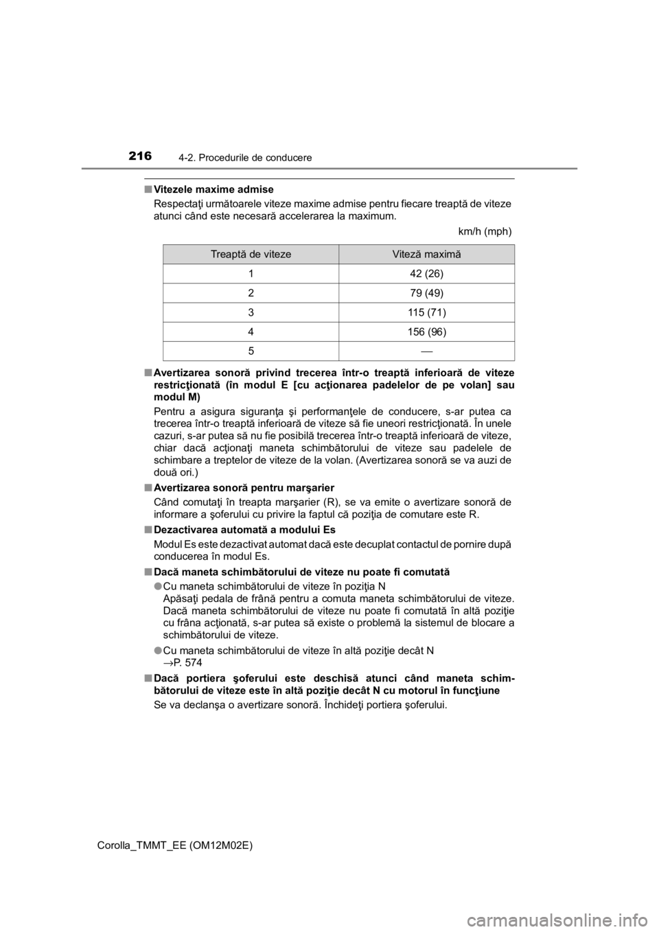 TOYOTA COROLLA 2016 Manual de utilizare (in Romanian) 2164-2. Procedurile de conducere
Corolla_TMMT_EE (OM12M02E)
■Vitezele maxime admise
Respectaţi următoarele viteze maxime admise pentru fiecare treaptă de viteze
atunci când este necesară accele TOYOTA COROLLA 2016 Manual de utilizare (in Romanian) 2164-2. Procedurile de conducere
Corolla_TMMT_EE (OM12M02E)
■Vitezele maxime admise
Respectaţi următoarele viteze maxime admise pentru fiecare treaptă de viteze
atunci când este necesară accele