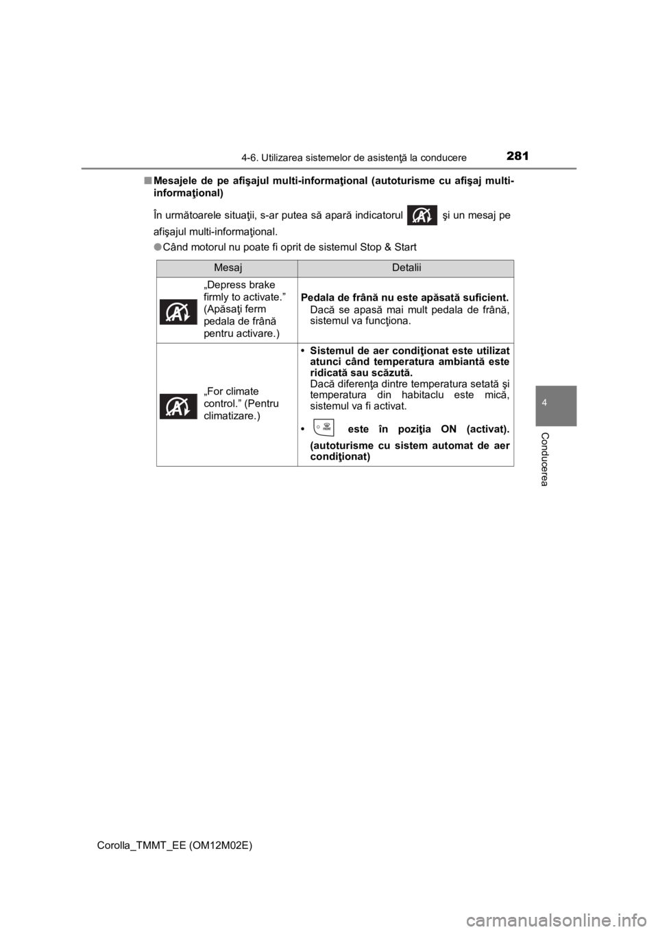 TOYOTA COROLLA 2016 Manual de utilizare (in Romanian) 2814-6. Utilizarea sistemelor de asistenţă la conducere
Corolla_TMMT_EE (OM12M02E)
4
Conducerea
■Mesajele de pe afişajul multi-informaţional (autoturisme cu afişaj multi-
informaţional)
În ur TOYOTA COROLLA 2016 Manual de utilizare (in Romanian) 2814-6. Utilizarea sistemelor de asistenţă la conducere
Corolla_TMMT_EE (OM12M02E)
4
Conducerea
■Mesajele de pe afişajul multi-informaţional (autoturisme cu afişaj multi-
informaţional)
În ur