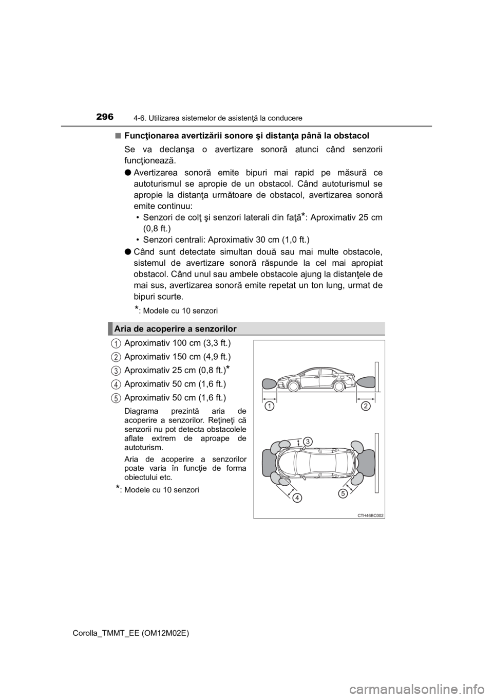 TOYOTA COROLLA 2016 Manual de utilizare (in Romanian) 2964-6. Utilizarea sistemelor de asistenţă la conducere
Corolla_TMMT_EE (OM12M02E)■
Funcţionarea avertizării sonore şi distanţa până la obstacol
Se va declanşa o avertizare sonoră atunci c TOYOTA COROLLA 2016 Manual de utilizare (in Romanian) 2964-6. Utilizarea sistemelor de asistenţă la conducere
Corolla_TMMT_EE (OM12M02E)■
Funcţionarea avertizării sonore şi distanţa până la obstacol
Se va declanşa o avertizare sonoră atunci c